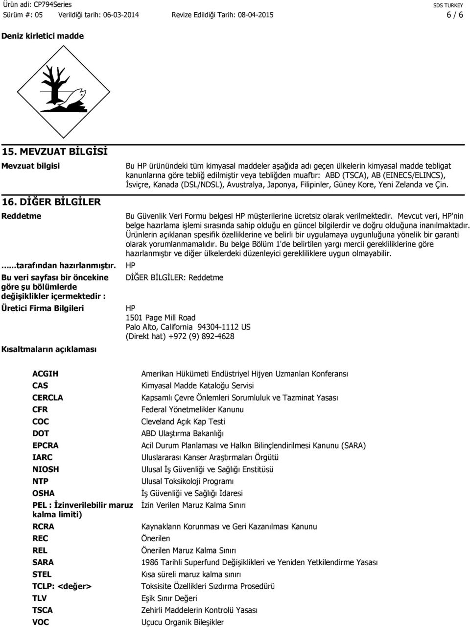 kimyasal madde tebligat kanunlarına göre tebliğ edilmiştir veya tebliğden muaftır: ABD (TSCA), AB (EINECS/ELINCS), İsviçre, Kanada (DSL/NDSL), Avustralya, Japonya, Filipinler, Güney Kore, Yeni