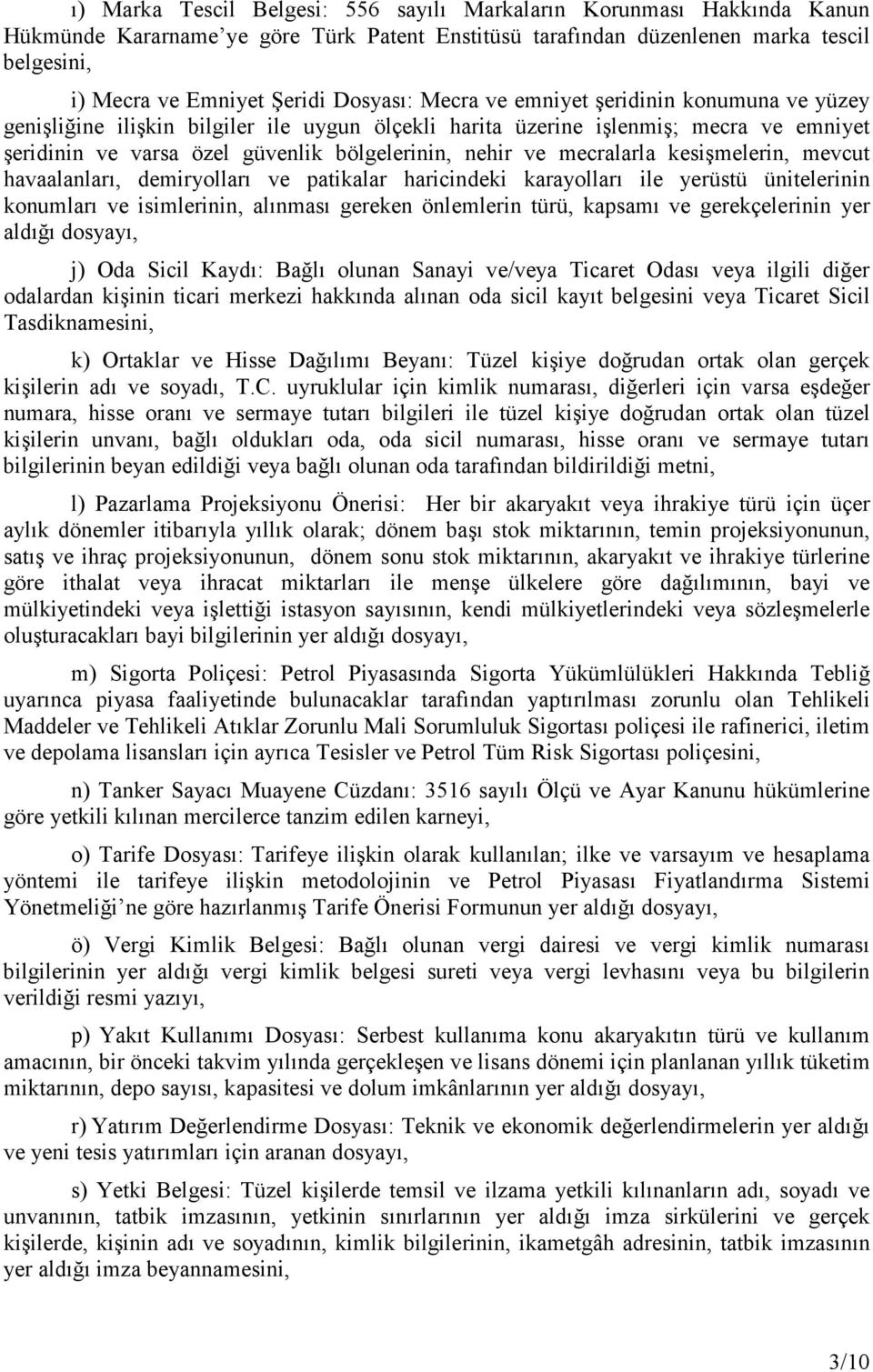 mecralarla kesişmelerin, mevcut havaalanları, demiryolları ve patikalar haricindeki karayolları ile yerüstü ünitelerinin konumları ve isimlerinin, alınması gereken önlemlerin türü, kapsamı ve