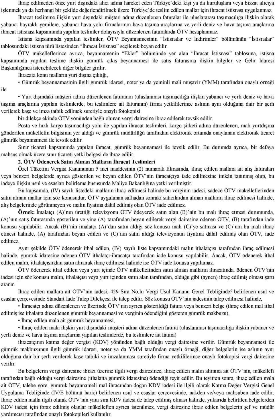 İhracat teslimine ilişkin yurt dışındaki müşteri adına düzenlenen faturalar ile uluslararası taşımacılığa ilişkin olarak yabancı bayraklı gemilere, yabancı hava yolu firmalarının hava taşıma