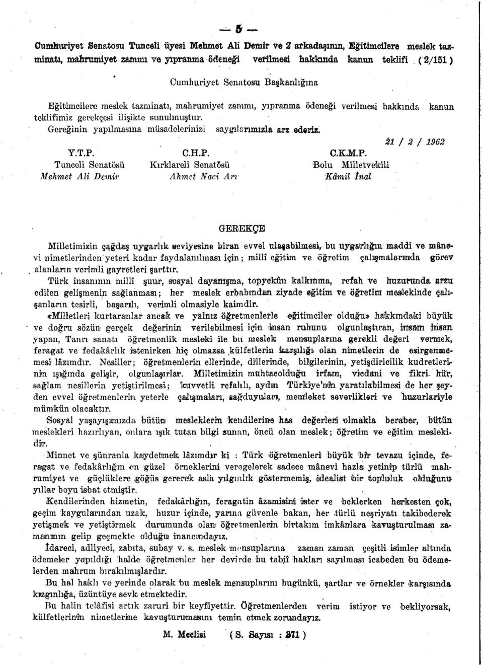 Gereğinin yapılmasına müsadelerinizsi saygılarımızla arz ederiz. 21 / 2 / 1962 Y.T.P.