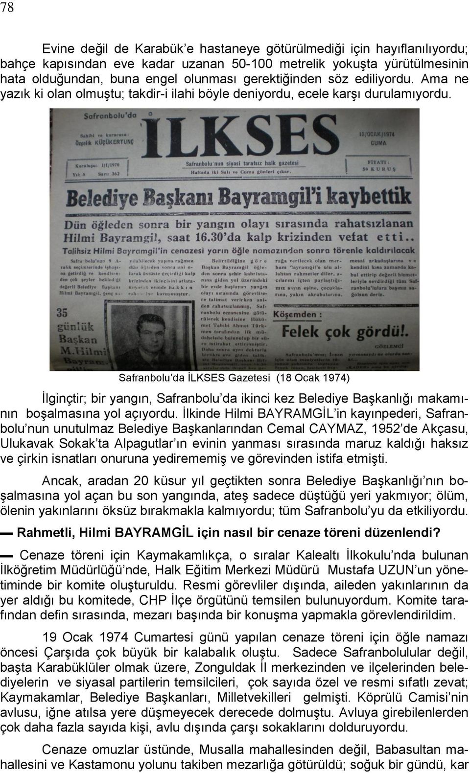 Safranbolu da ĠLKSES Gazetesi (18 Ocak 1974) Ġlginçtir; bir yangın, Safranbolu da ikinci kez Belediye BaĢkanlığı makamının boģalmasına yol açıyordu.