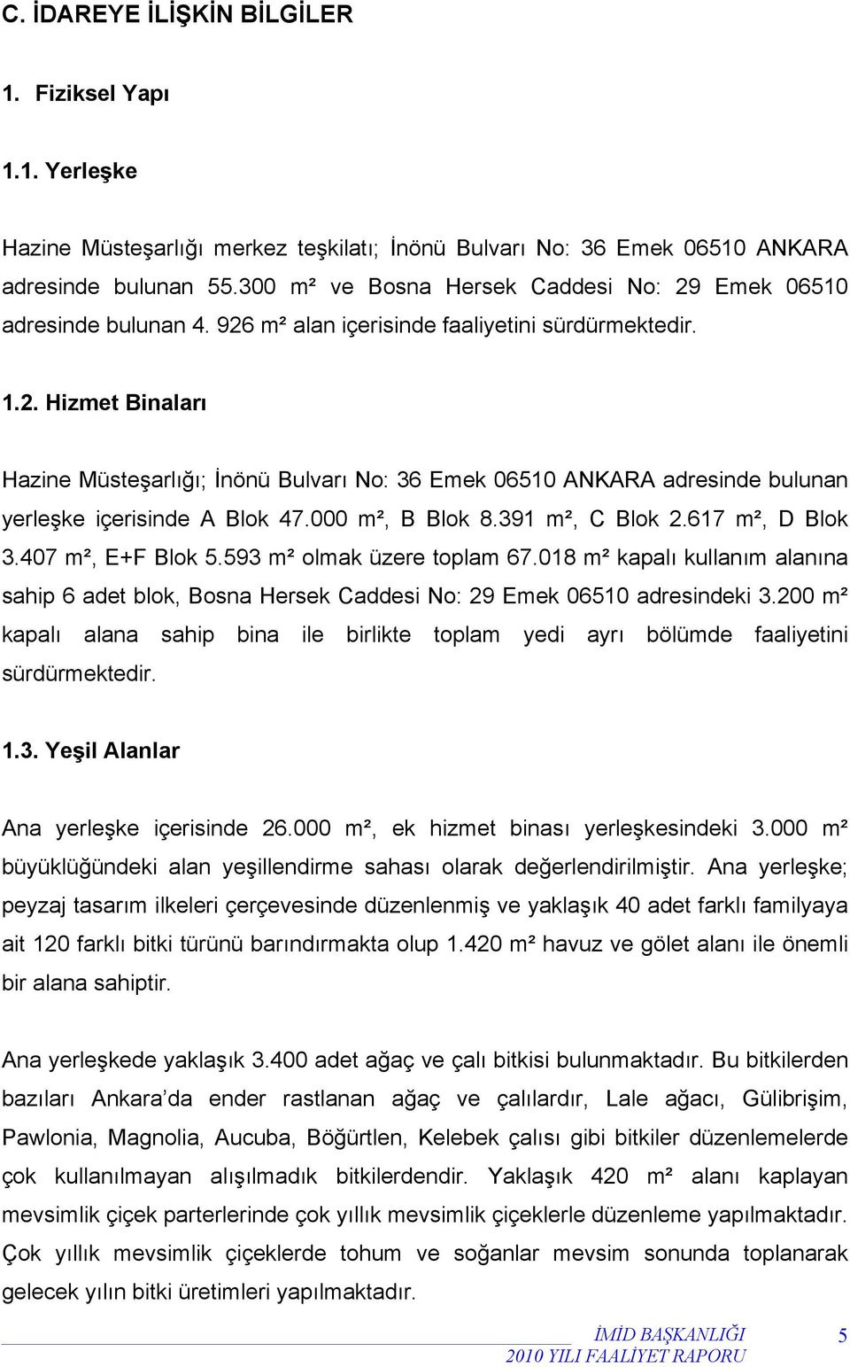 000 m², B Blok 8.391 m², C Blok 2.617 m², D Blok 3.407 m², E+F Blok 5.593 m² olmak üzere toplam 67.