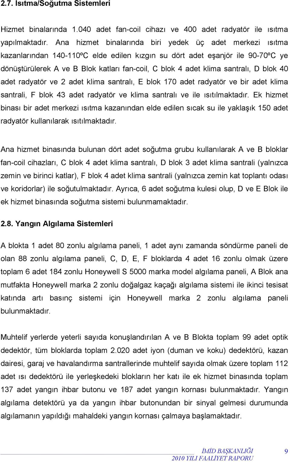 klima santralı, D blok 40 adet radyatör ve 2 adet klima santralı, E blok 170 adet radyatör ve bir adet klima santrali, F blok 43 adet radyatör ve klima santralı ve ile ısıtılmaktadır.