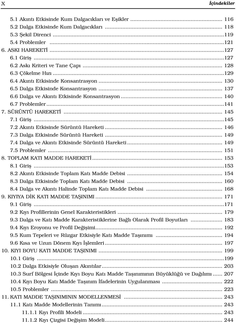 .. 140 6.7 Problemler...141 7. SÜRÜNTÜ HAREKET... 145 7.1 Girifl...145 7.2 Ak nt Etkisinde Sürüntü Hareketi... 146 7.3 Dalga Etkisinde Sürüntü Hareketi... 149 7.