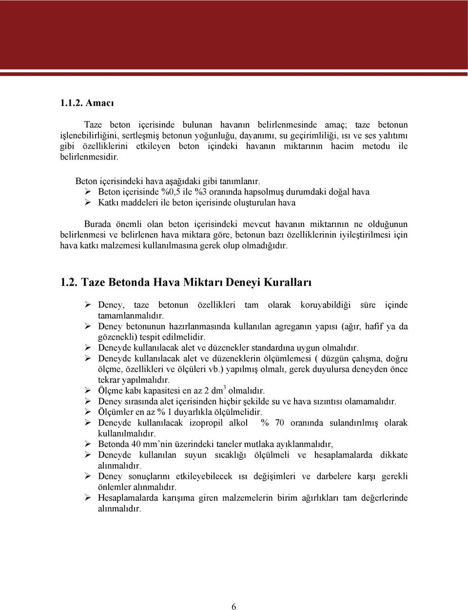 etkileyen beton içindeki havanın miktarının hacim metodu ile belirlenmesidir. Beton içerisindeki hava aşağıdaki gibi tanımlanır.