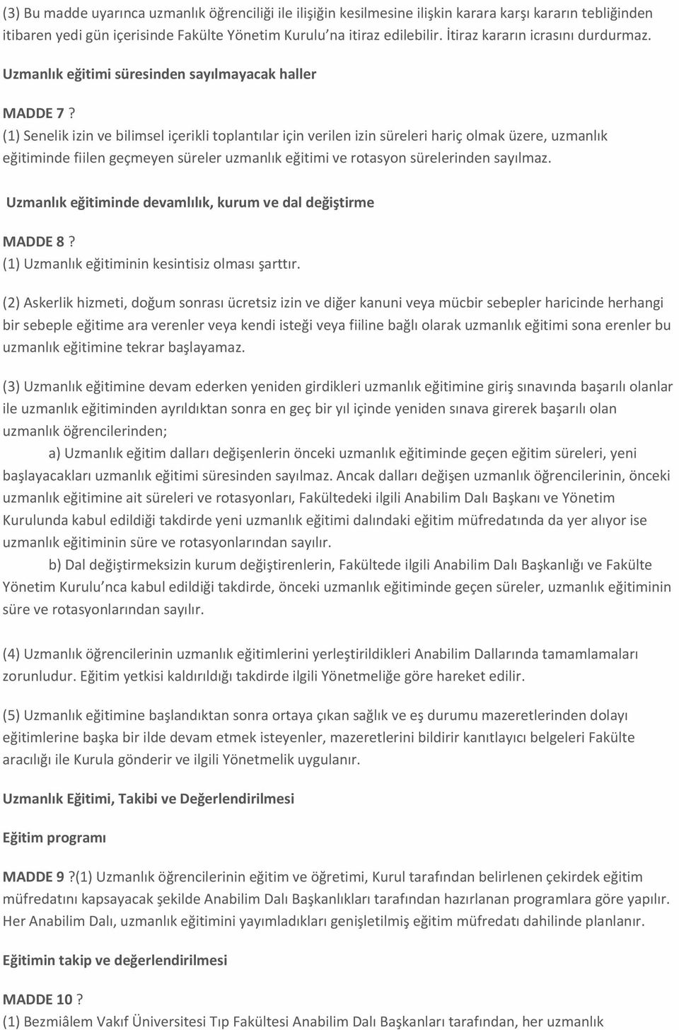 (1) Senelik izin ve bilimsel içerikli toplantılar için verilen izin süreleri hariç olmak üzere, uzmanlık eğitiminde fiilen geçmeyen süreler uzmanlık eğitimi ve rotasyon sürelerinden sayılmaz.