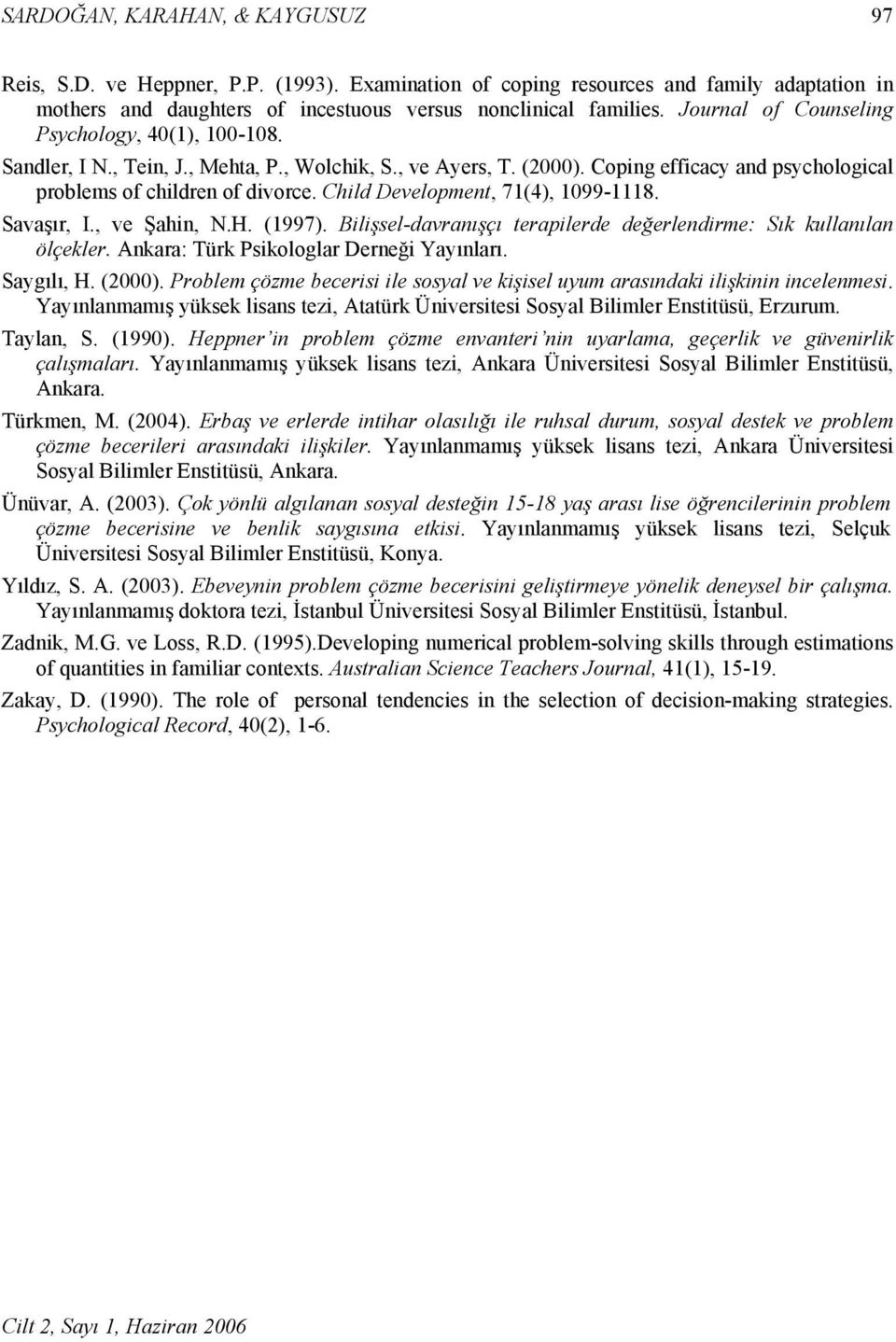 Child Development, 71(4), 1099-1118. Savaşır, I., ve Şahin, N.H. (1997). Bilişsel-davranışçı terapilerde değerlendirme: Sık kullanılan ölçekler. Ankara: Türk Psikologlar Derneği Yayınları. Saygılı, H.