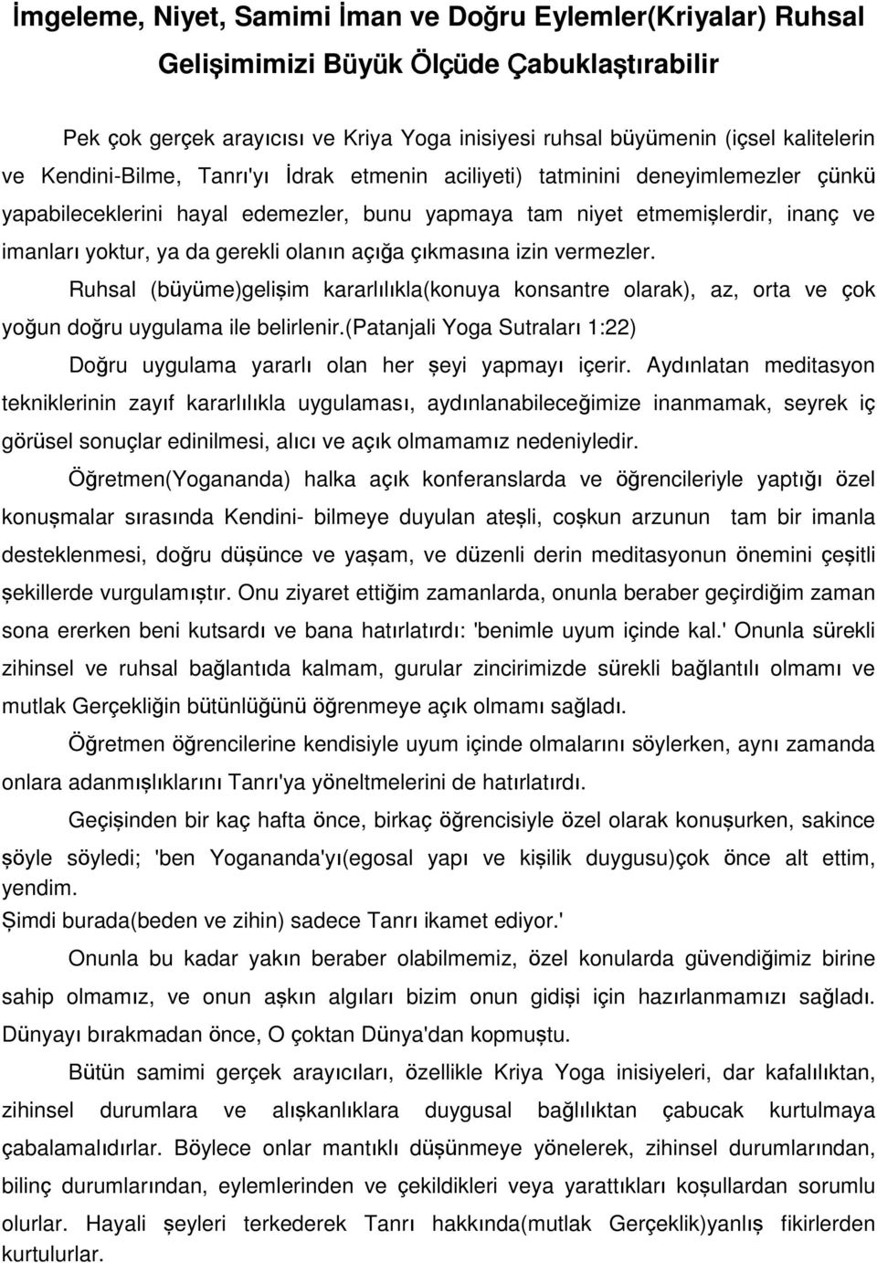 olanın açığa çıkmasına izin vermezler. Ruhsal (büyüme)gelişim kararlılıkla(konuya konsantre olarak), az, orta ve çok yoğun doğru uygulama ile belirlenir.