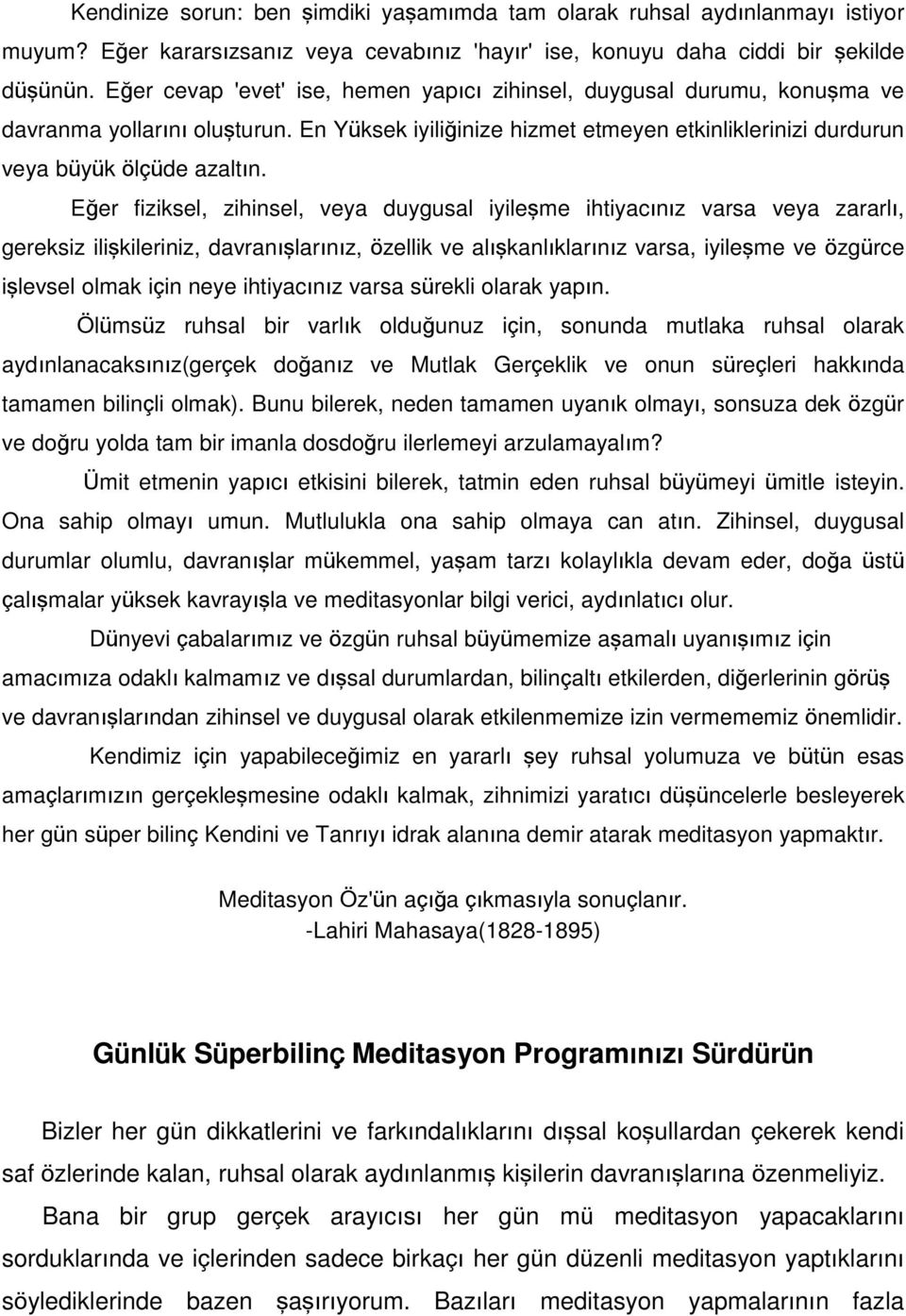 Eğer fiziksel, zihinsel, veya duygusal iyileşme ihtiyacınız varsa veya zararlı, gereksiz ilişkileriniz, davranışlarınız, özellik ve alışkanlıklarınız varsa, iyileşme ve özgürce işlevsel olmak için