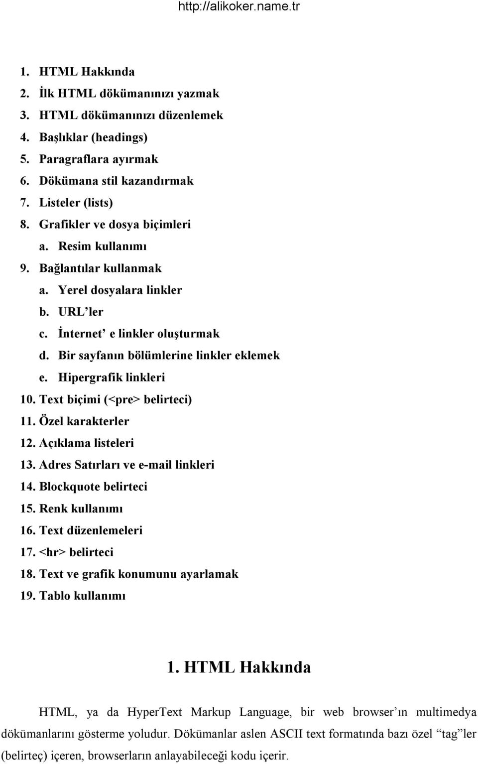 Hipergrafik linkleri 10. Text biçimi (<pre> belirteci) 11. Özel karakterler 12. Açıklama listeleri 13. Adres Satırları ve e-mail linkleri 14. Blockquote belirteci 15. Renk kullanımı 16.