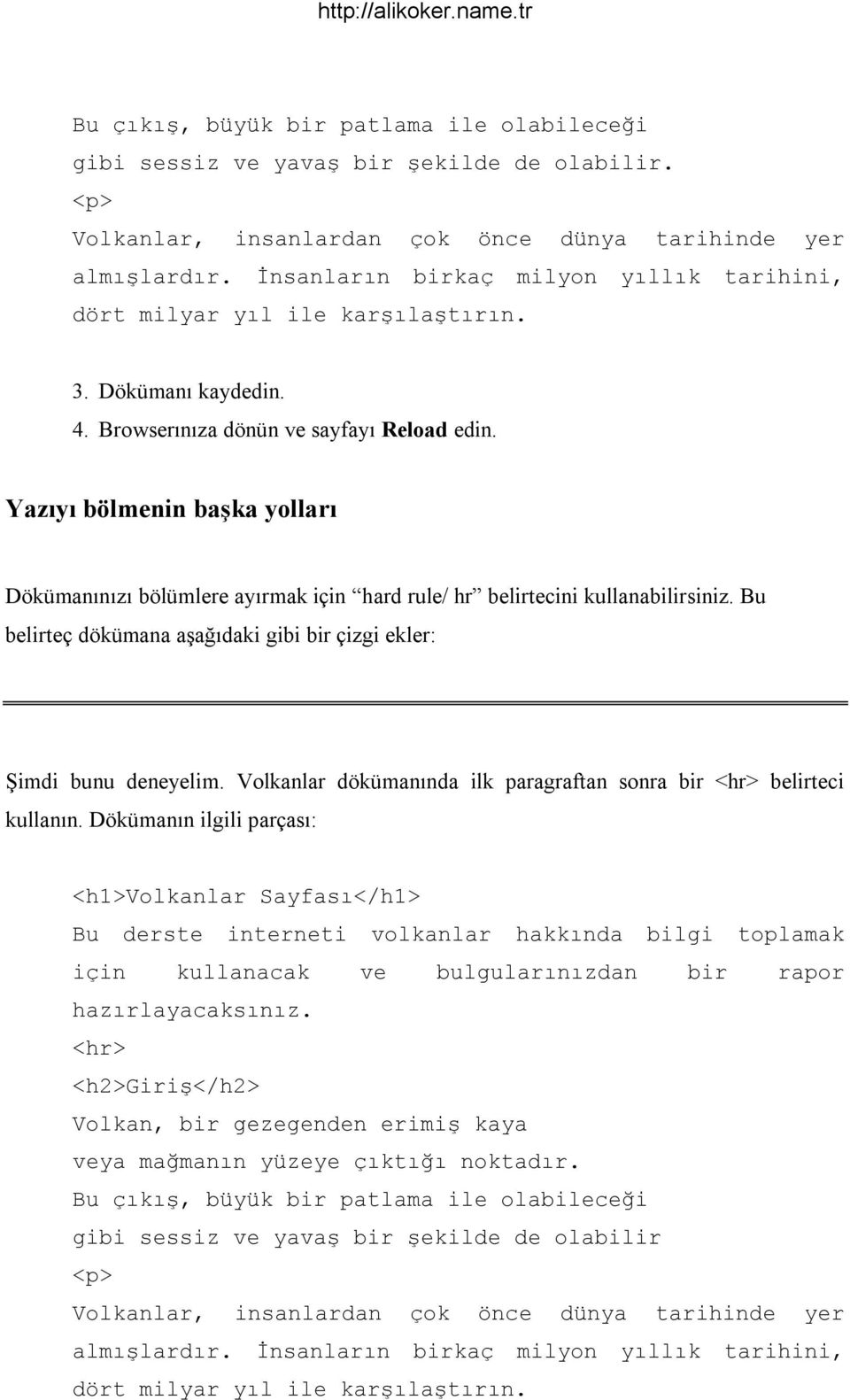 Yazıyı bölmenin başka yolları Döküman n z bölümlere ay rmak için hard rule/ hr belirtecini kullanabilirsiniz. Bu belirteç dökümana aşağ daki gibi bir çizgi ekler: Şimdi bunu deneyelim.