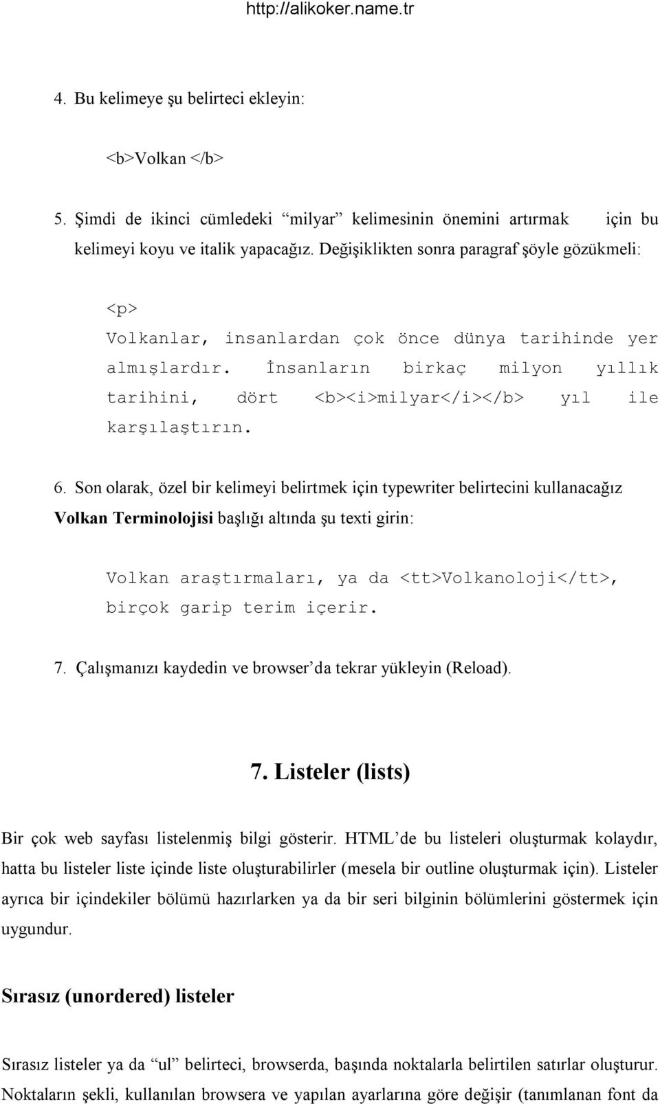 İnsanların birkaç milyon yıllık tarihini, dört <b><i>milyar</i></b> yıl ile karşılaştırın. 6.