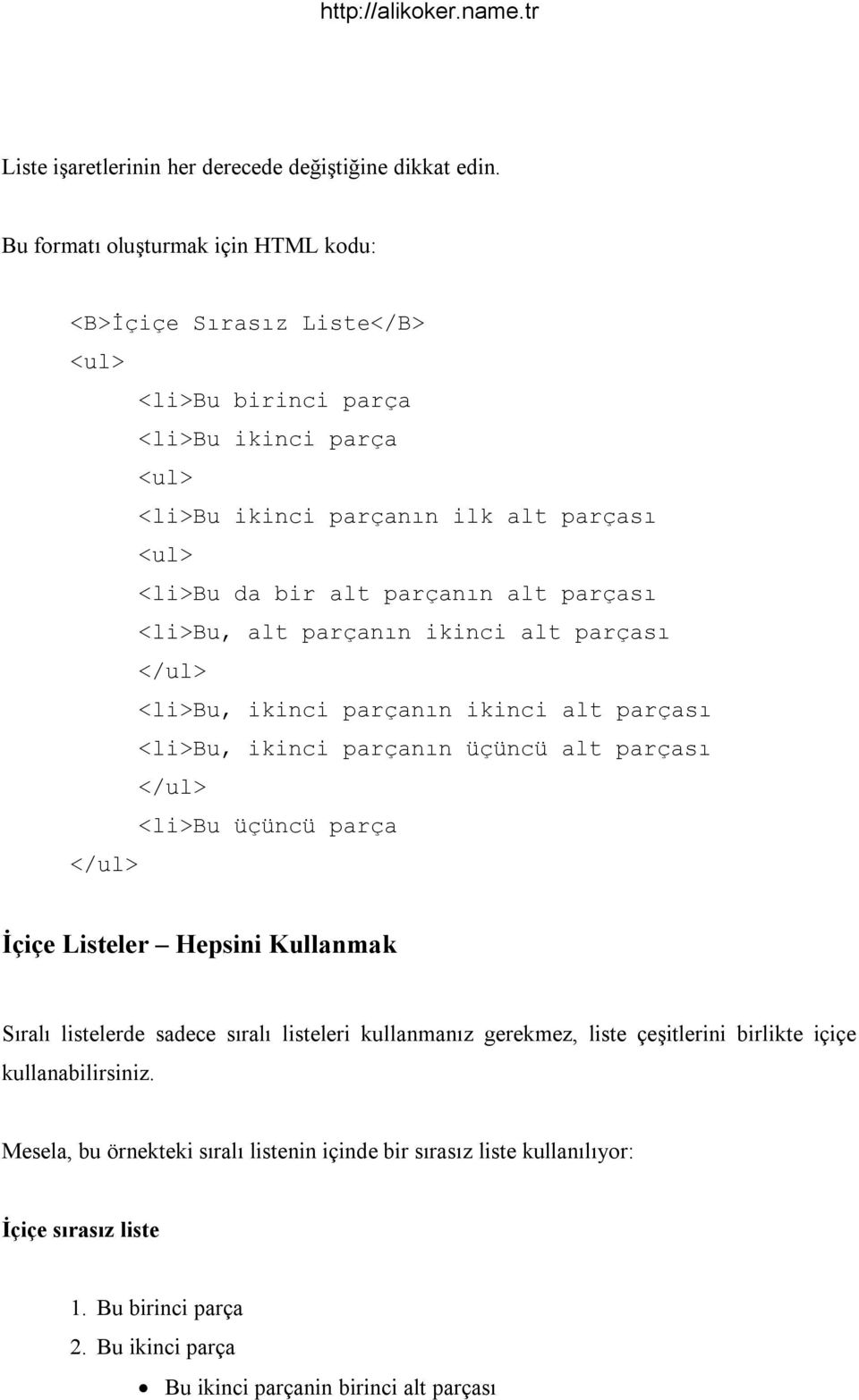 parçanın alt parçası <li>bu, alt parçanın ikinci alt parçası </ul> <li>bu, ikinci parçanın ikinci alt parçası <li>bu, ikinci parçanın üçüncü alt parçası </ul> <li>bu üçüncü parça </ul>