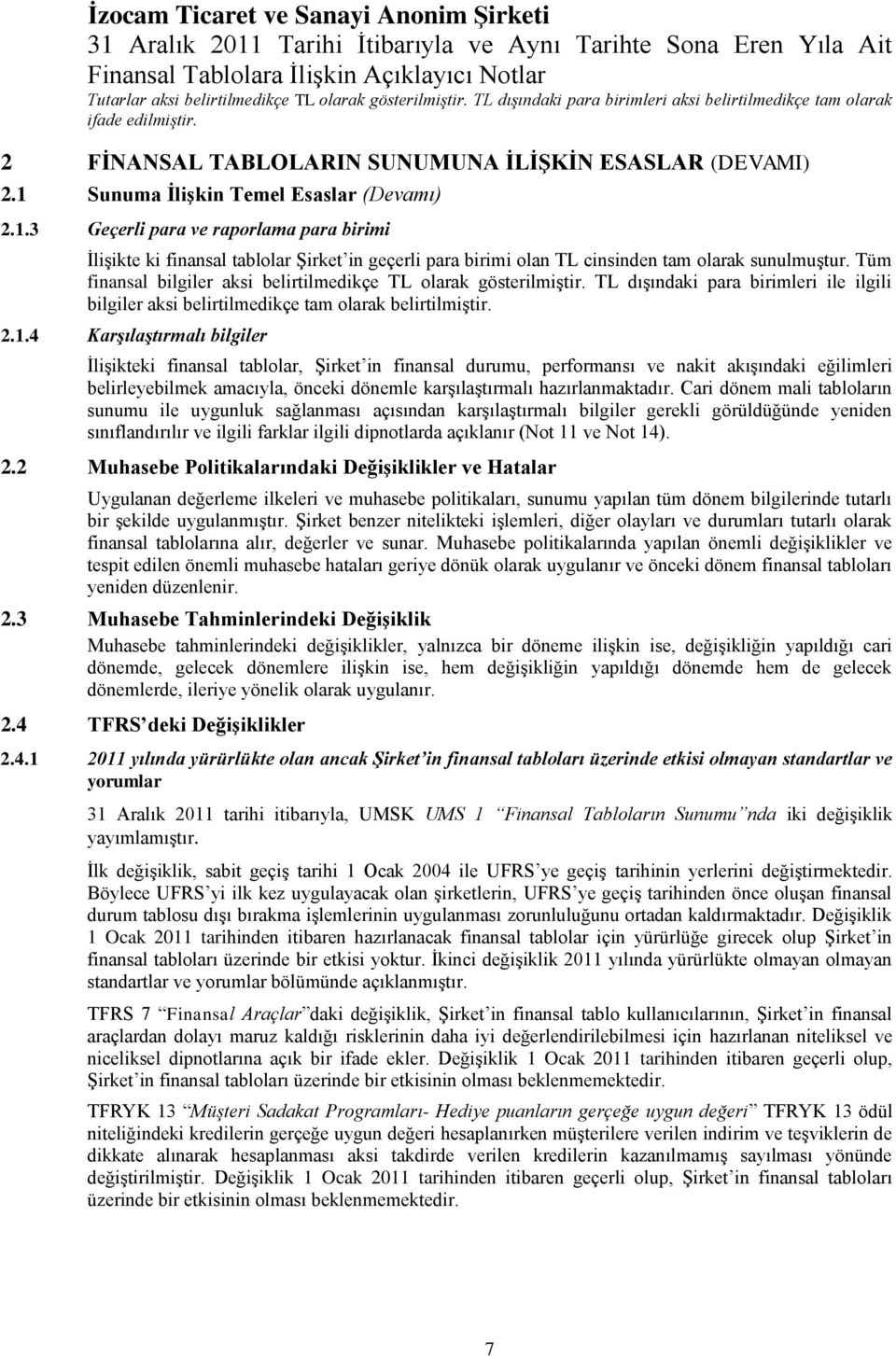 Tüm finansal bilgiler aksi belirtilmedikçe TL olarak gösterilmiģtir. TL dıģındaki para birimleri ile ilgili bilgiler aksi belirtilmedikçe tam olarak belirtilmiģtir. 2.1.