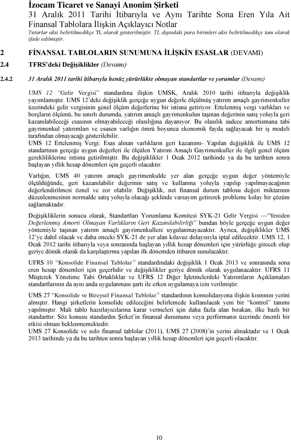 2 31 Aralık 2011 tarihi itibarıyla henüz yürürlükte olmayan standartlar ve yorumlar (Devamı) UMS 12 Gelir Vergisi standardına iliģkin UMSK, Aralık 2010 tarihi itibarıyla değiģiklik yayımlamıģtır.