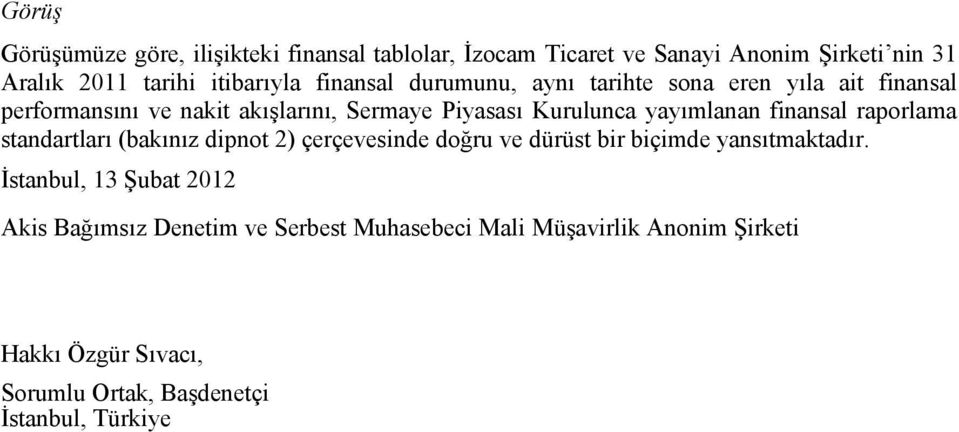 finansal raporlama standartları (bakınız dipnot 2) çerçevesinde doğru ve dürüst bir biçimde yansıtmaktadır.