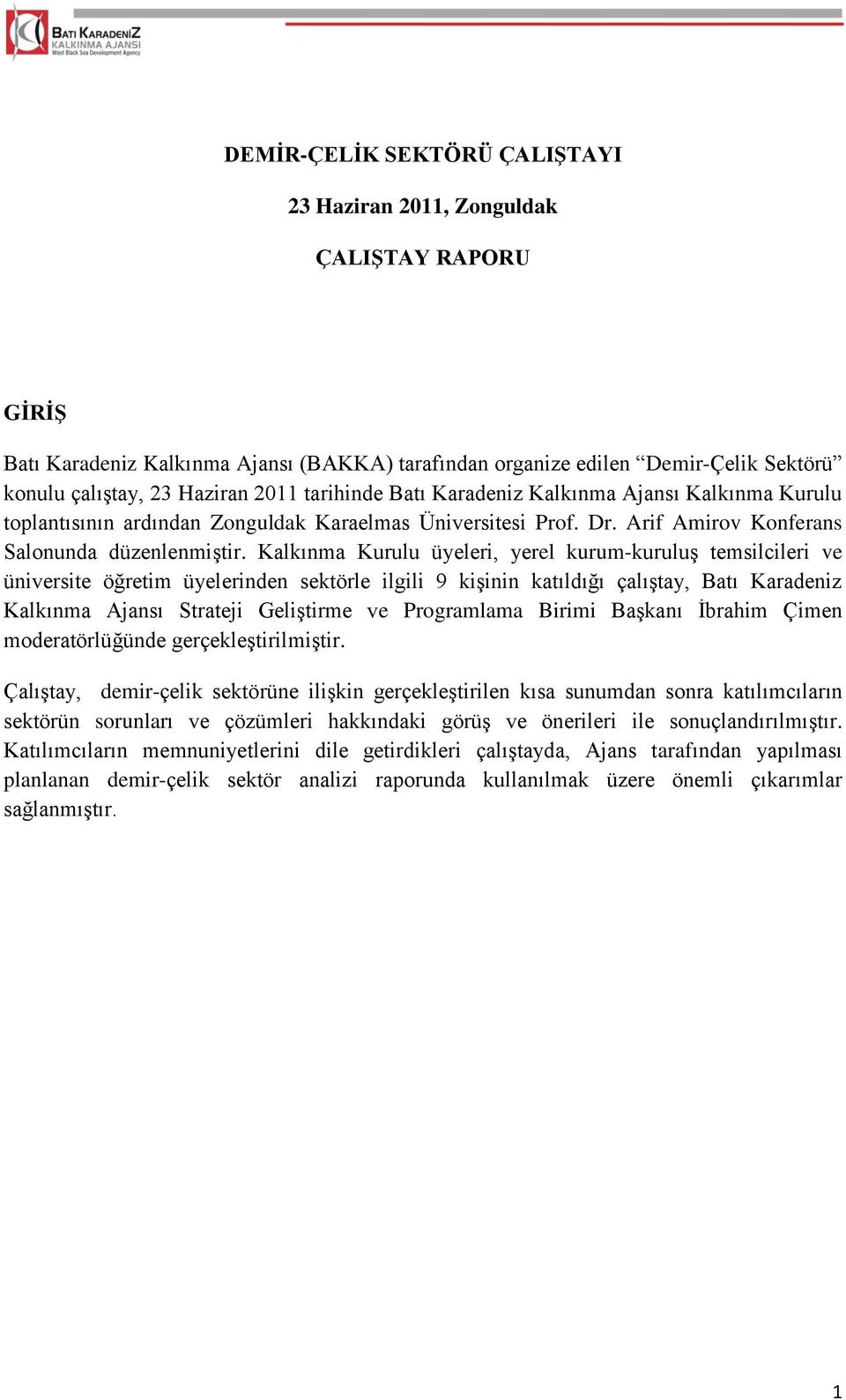 Kalkınma Kurulu üyeleri, yerel kurum-kuruluş temsilcileri ve üniversite öğretim üyelerinden sektörle ilgili 9 kişinin katıldığı çalıştay, Batı Karadeniz Kalkınma Ajansı Strateji Geliştirme ve