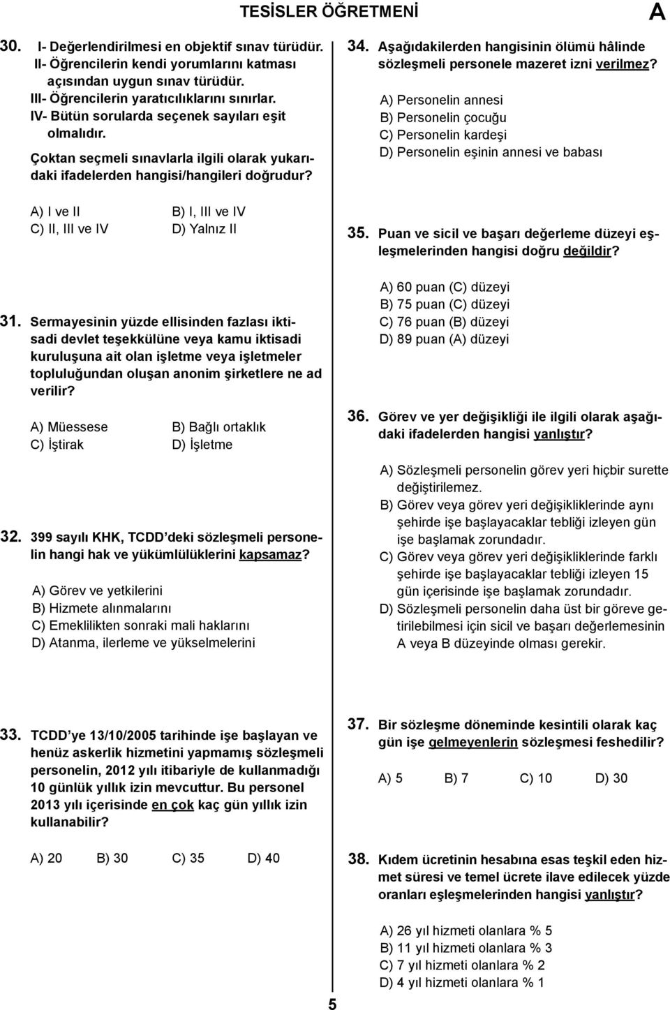 A) I ve II B) I, III ve IV C) II, III ve IV D) Yalnız II 31.