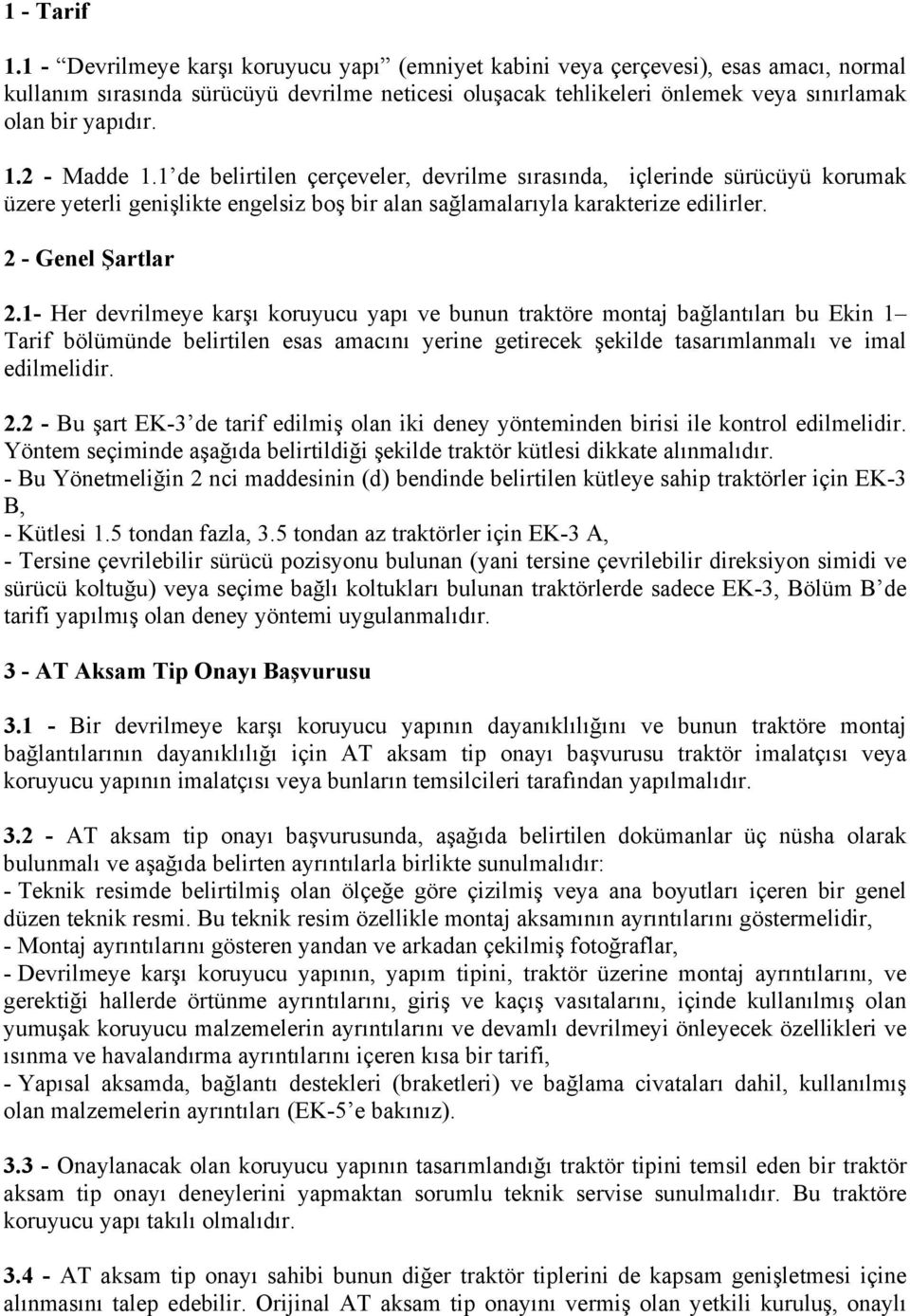 2 - Madde 1.1 de belirtilen çerçeveler, devrilme sırasında, içlerinde sürücüyü korumak üzere yeterli genişlikte engelsiz boş bir alan sağlamalarıyla karakterize edilirler. 2 - Genel Şartlar 2.