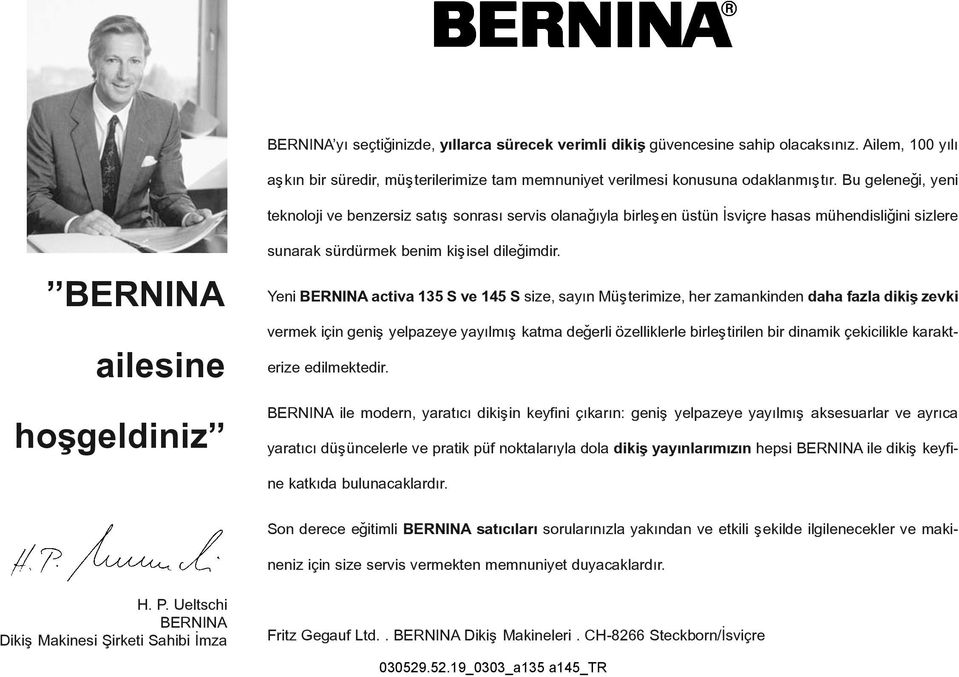 Yeni BERNINA activa 135 S ve 145 S size, sayýn Müþterimize, her zamankinden daha fazla dikiþ zevki vermek için geniþ yelpazeye yayýlmýþ katma deðerli özelliklerle birleþtirilen bir dinamik