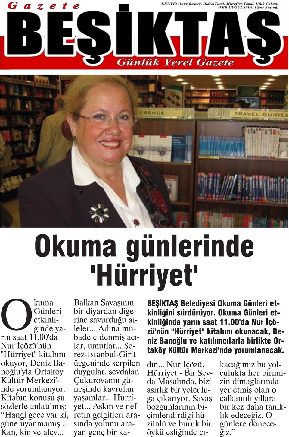 00'da Nur İçözü'nün "Hürriyet" kitabını okunacak, Deniz Banoğlu ve katılımcılarla birlikte Ortaköy Kültür Merkezi'nde yorumlanacak. Balkan Savaşının bir diyardan diğerine savurduğu aileler.