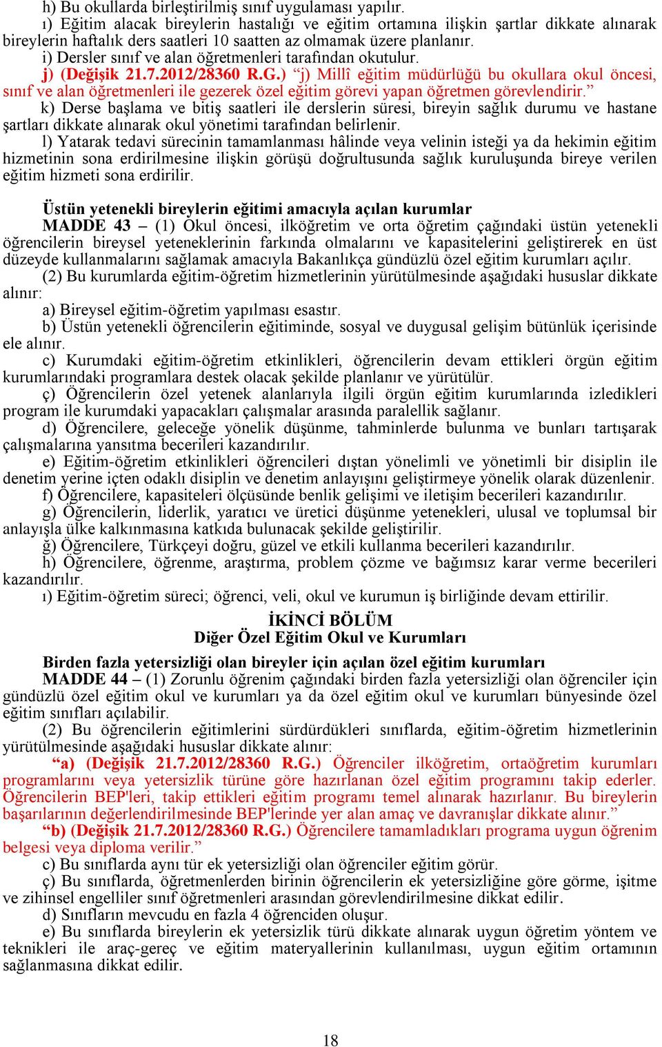 i) Dersler sınıf ve alan öğretmenleri tarafından okutulur. j) (Değişik 21.7.2012/28360 R.G.