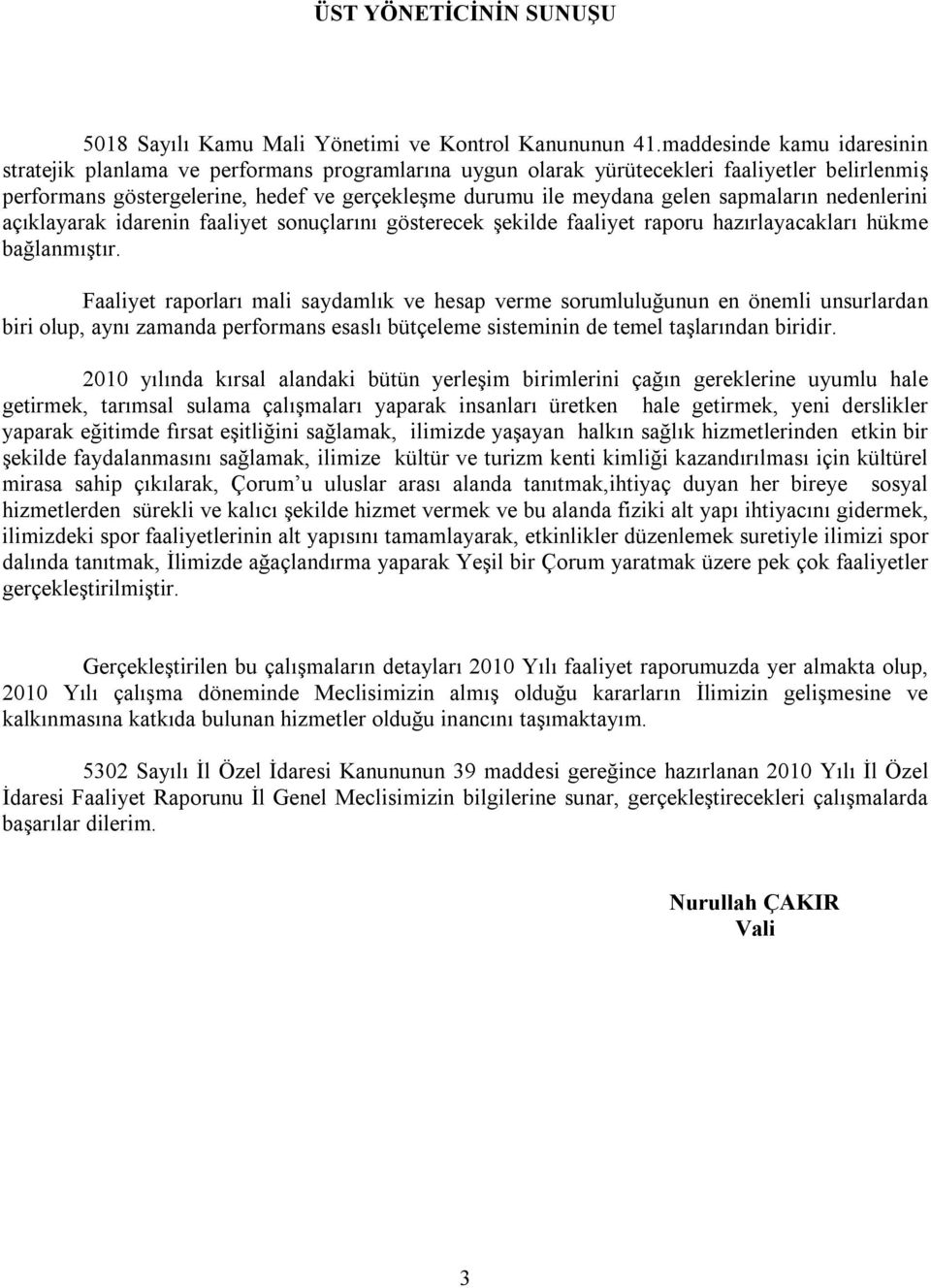 sapmaların nedenlerini açıklayarak idarenin faaliyet sonuçlarını gösterecek şekilde faaliyet raporu hazırlayacakları hükme bağlanmıştır.