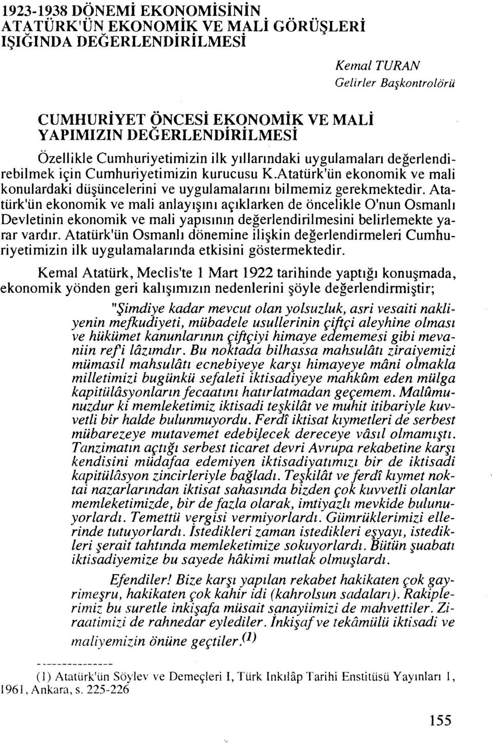 Ataturk'iin ekonomik ve mali anlaylgln~ apklarken de oncel~kle O'nun Osmanlr Devletinin ekonomik ve mali yaplslnln degerlendirilmesini belirlemekte yarar vardlr.