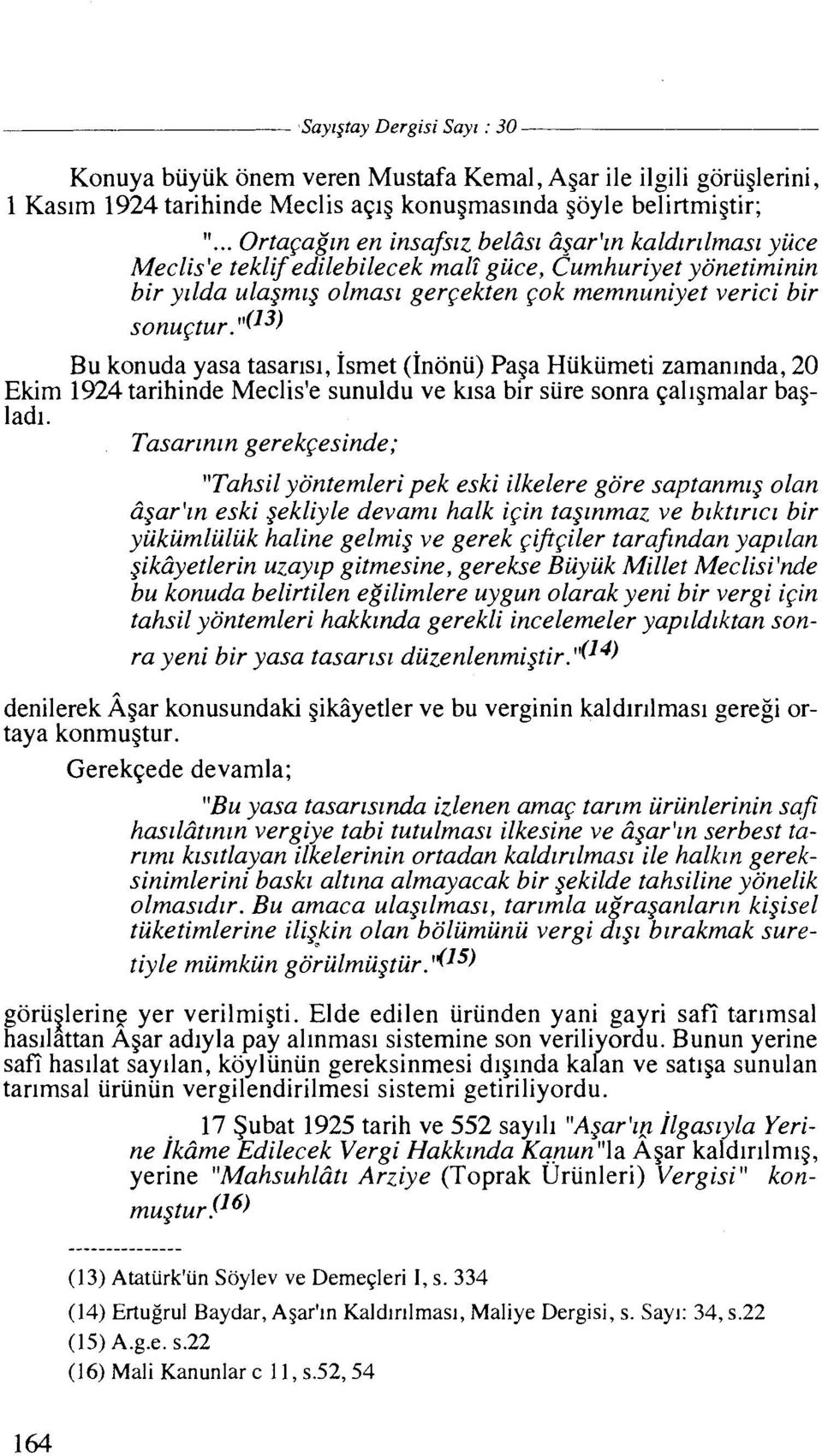 ''(13) Bu konuda yasa tasarlsl, 1smet (1nonu) Pa~a Hiikiimeti zamanlnda, 20 Ekim 1924 tarihinde Meclis'e sunuldu ve klsa bir sure sonra qallgmalar baglad^.