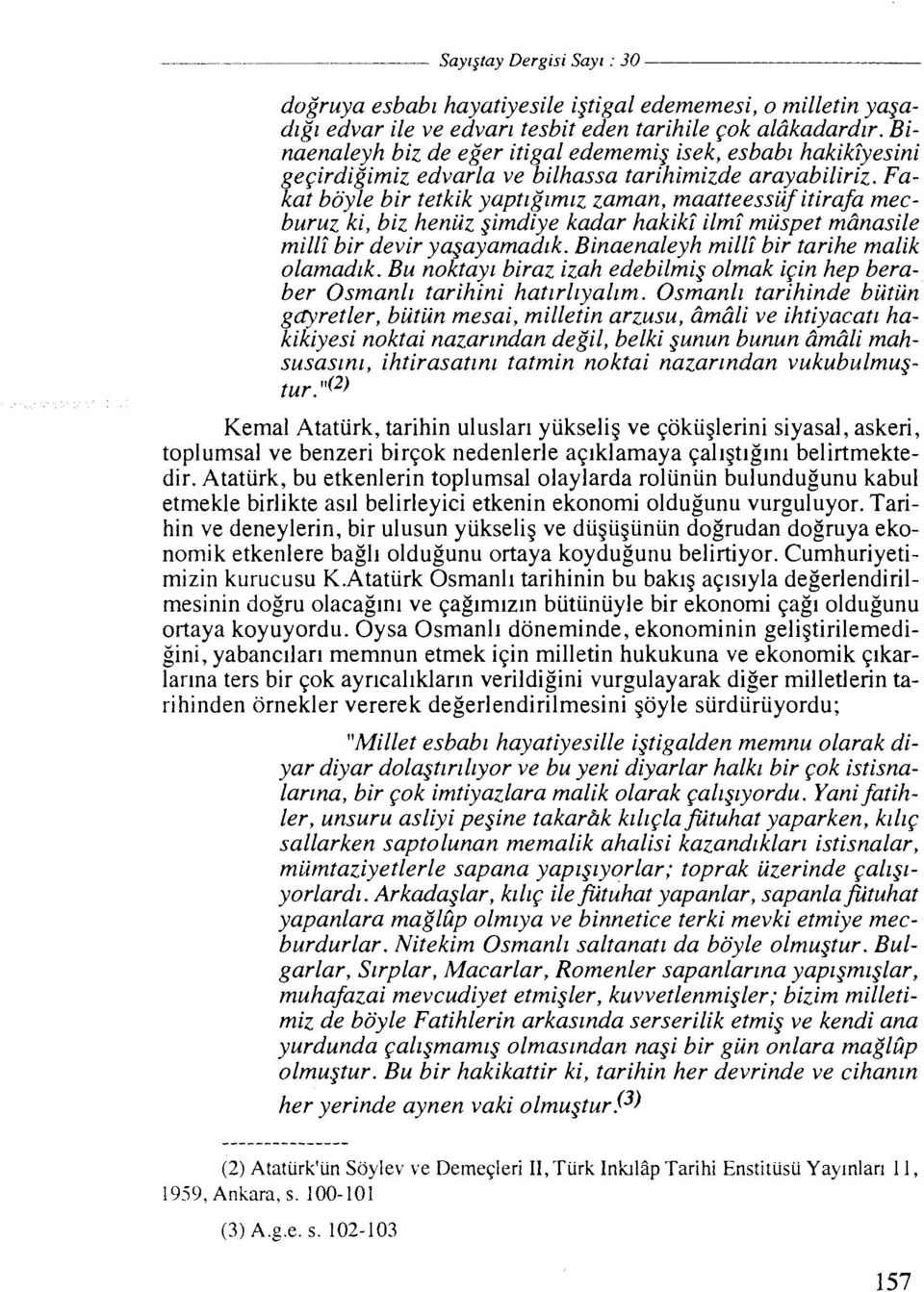 Fakat boyle bir tetkik yaptzg'lmlz zaman, maatteessiif itirafa mecbur~lz ki, biz henuz gimdiye kadar hakikc ilmi miispet miinasile mill; bir devir yayayamadlk. Binaenaleyh mill?