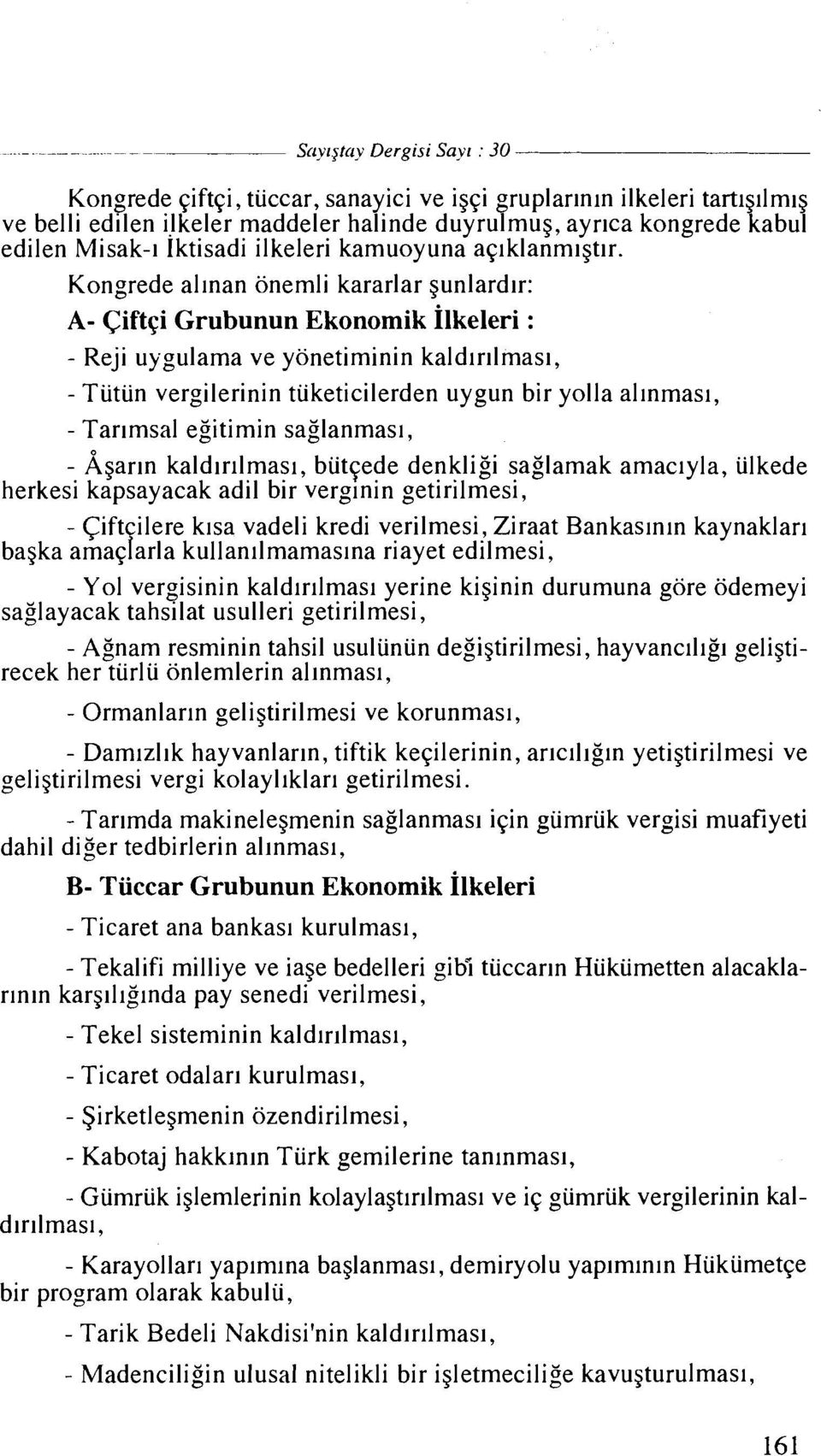 Kongrede al~nan onemli kararlar gunlardlr: A- Ciftgi Grubunun Ekonomik ~lkeleri : - Reji uygulama ve yonetiminin kald~rllmasl, - Tutun vergilerinin tuketicilerden uygun bir yolla allnmasl, - Tarlmsal