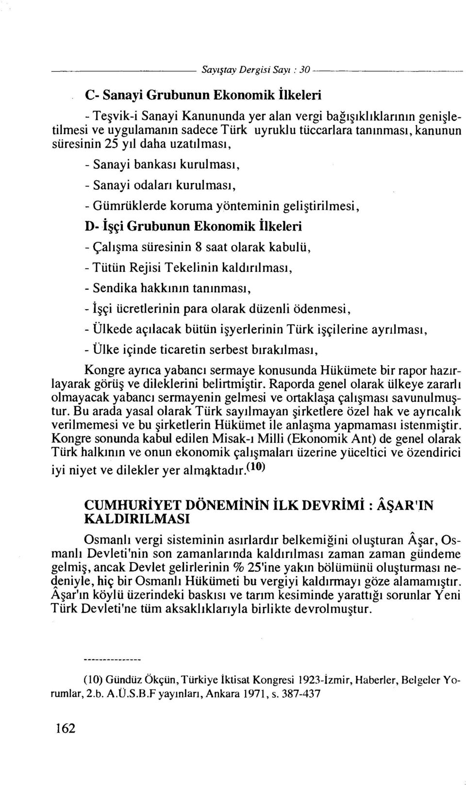 siiresinin 8 saat olarak kabulii, - Tiitiin Rejisi Tekelinin kaldlr~lmasl, - Sendika hakklnln tanlnmasl, - 1g~i iicretlerinin para olarak diizenli odenmesi, - Ulkede aplacak butun igyerlerinin Turk