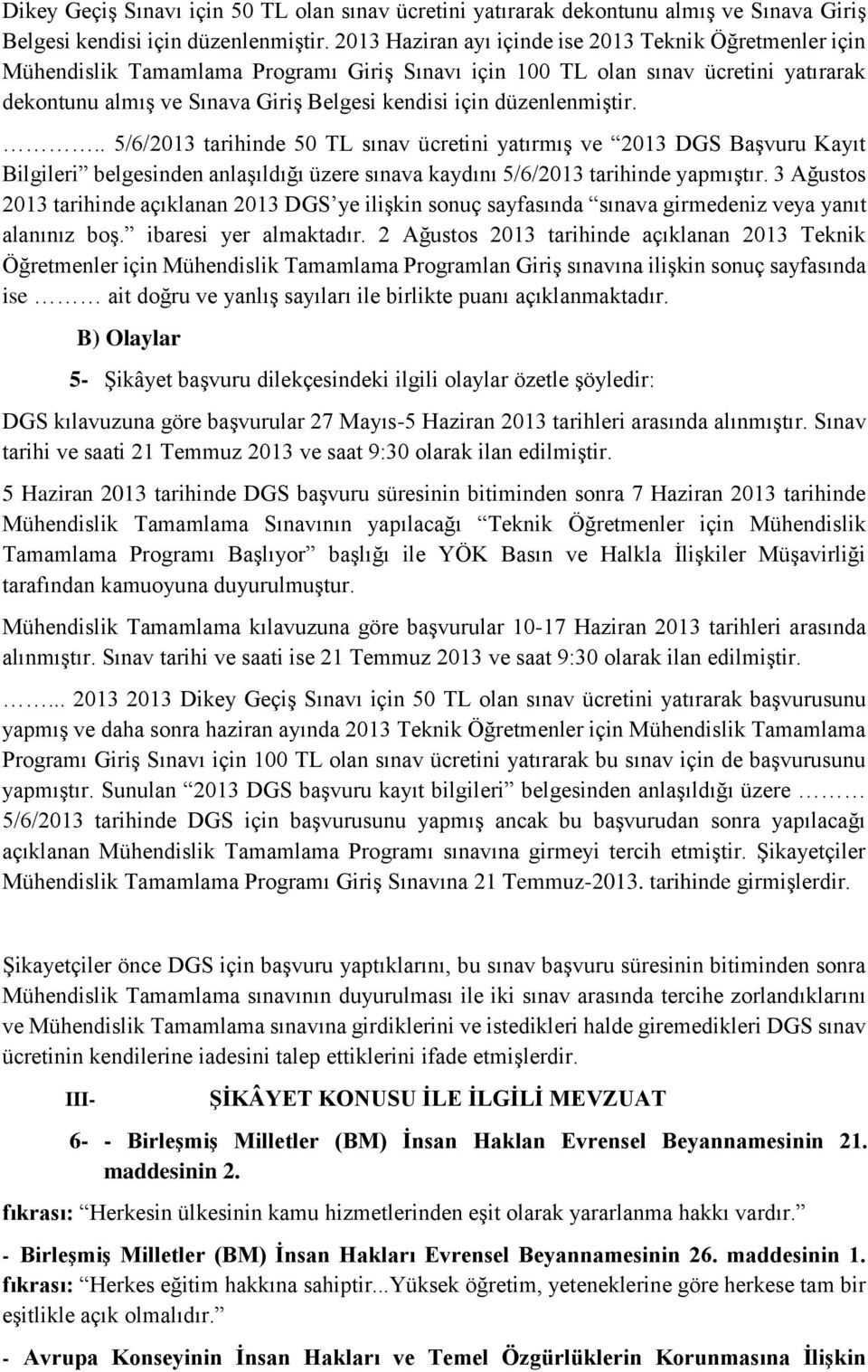 düzenlenmiştir... 5/6/2013 tarihinde 50 TL sınav ücretini yatırmış ve 2013 DGS Başvuru Kayıt Bilgileri belgesinden anlaşıldığı üzere sınava kaydını 5/6/2013 tarihinde yapmıştır.