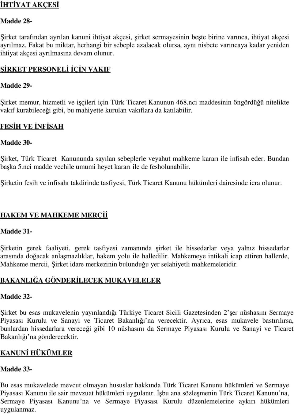ŞİRKET PERSONELİ İÇİN VAKIF Madde 29- Şirket memur, hizmetli ve işçileri için Türk Ticaret Kanunun 468.