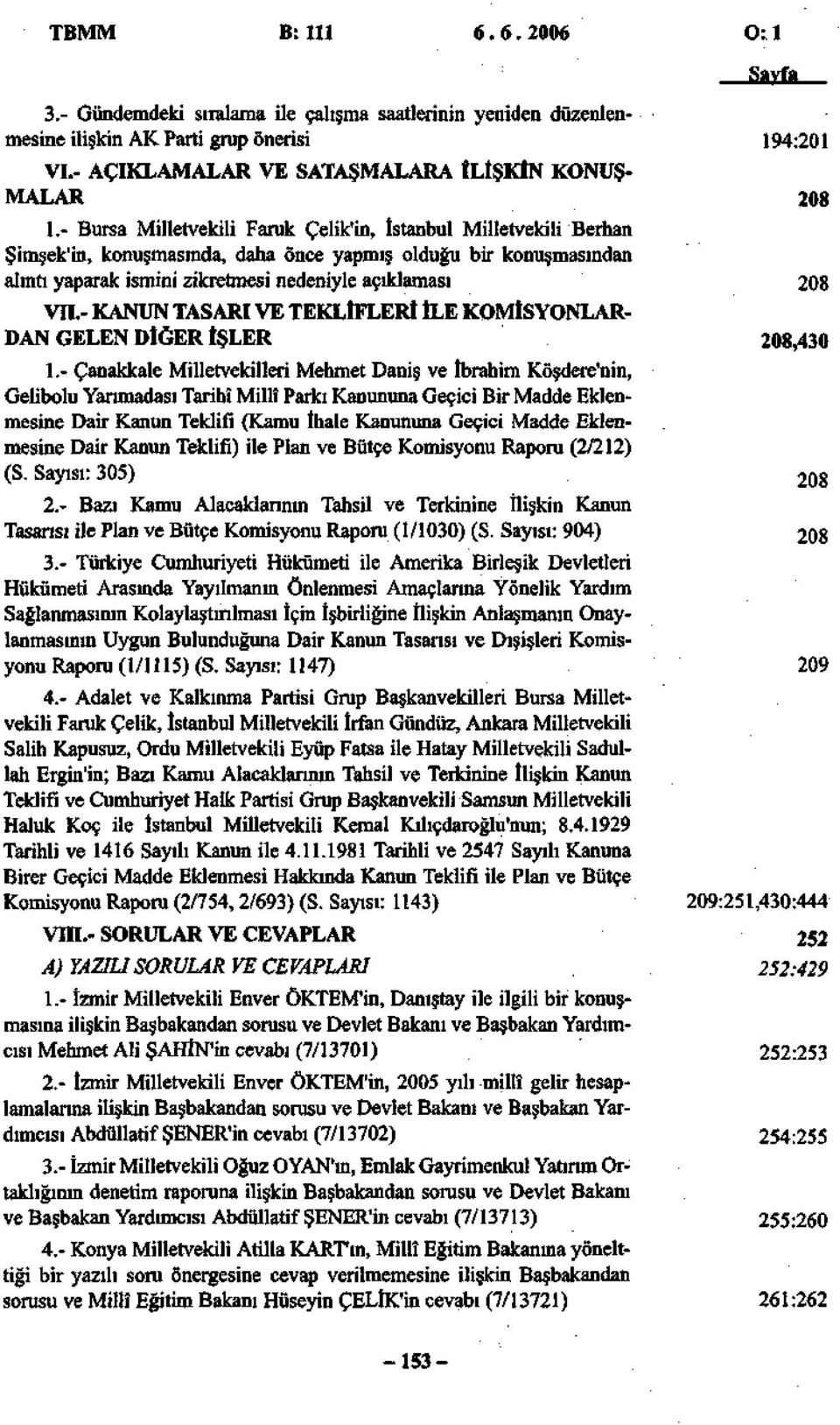 -KANUN TASARI VE TEKLİFLERİ İLE KOMİSYONLAR DAN GELEN DİĞER İŞLER 208,430 1.