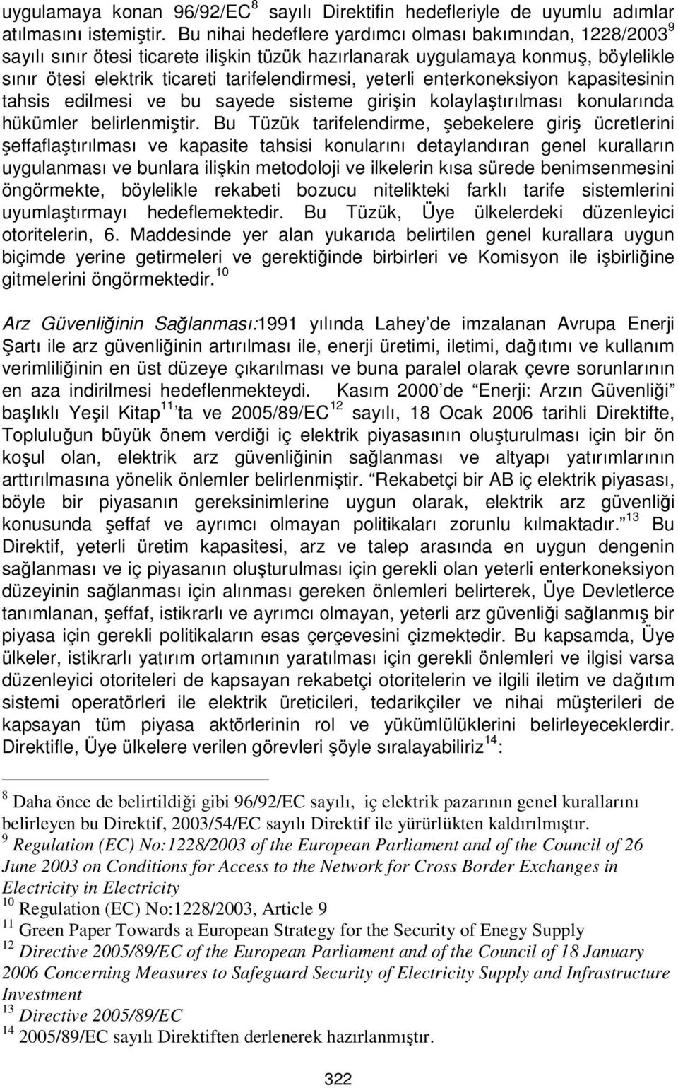 enterkoneksiyon kapasitesinin tahsis edilmesi ve bu sayede sisteme girişin kolaylaştırılması konularında hükümler belirlenmiştir.