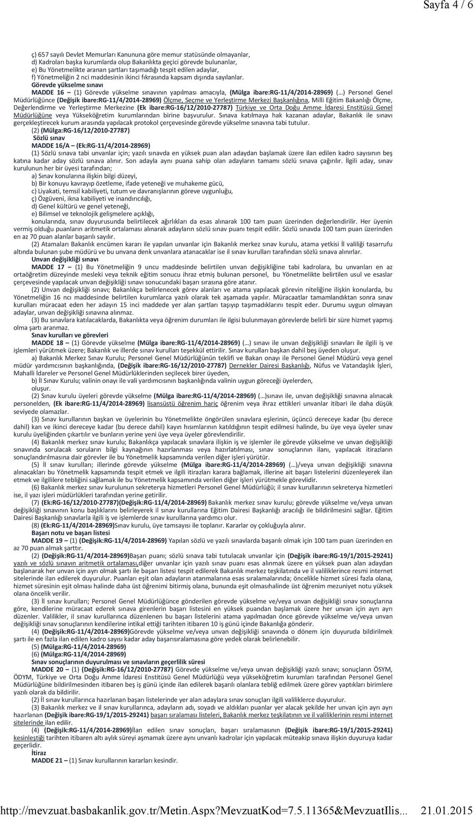 Görevde yükselme sınavı MADDE 16 (1) Görevde yükselme sınavının yapılması amacıyla, (Mülga ibare:rg 11/4/2014 28969) ( ) Personel Genel Müdürlüğünce (Değişik ibare:rg 11/4/2014 28969) Ölçme, Seçme ve