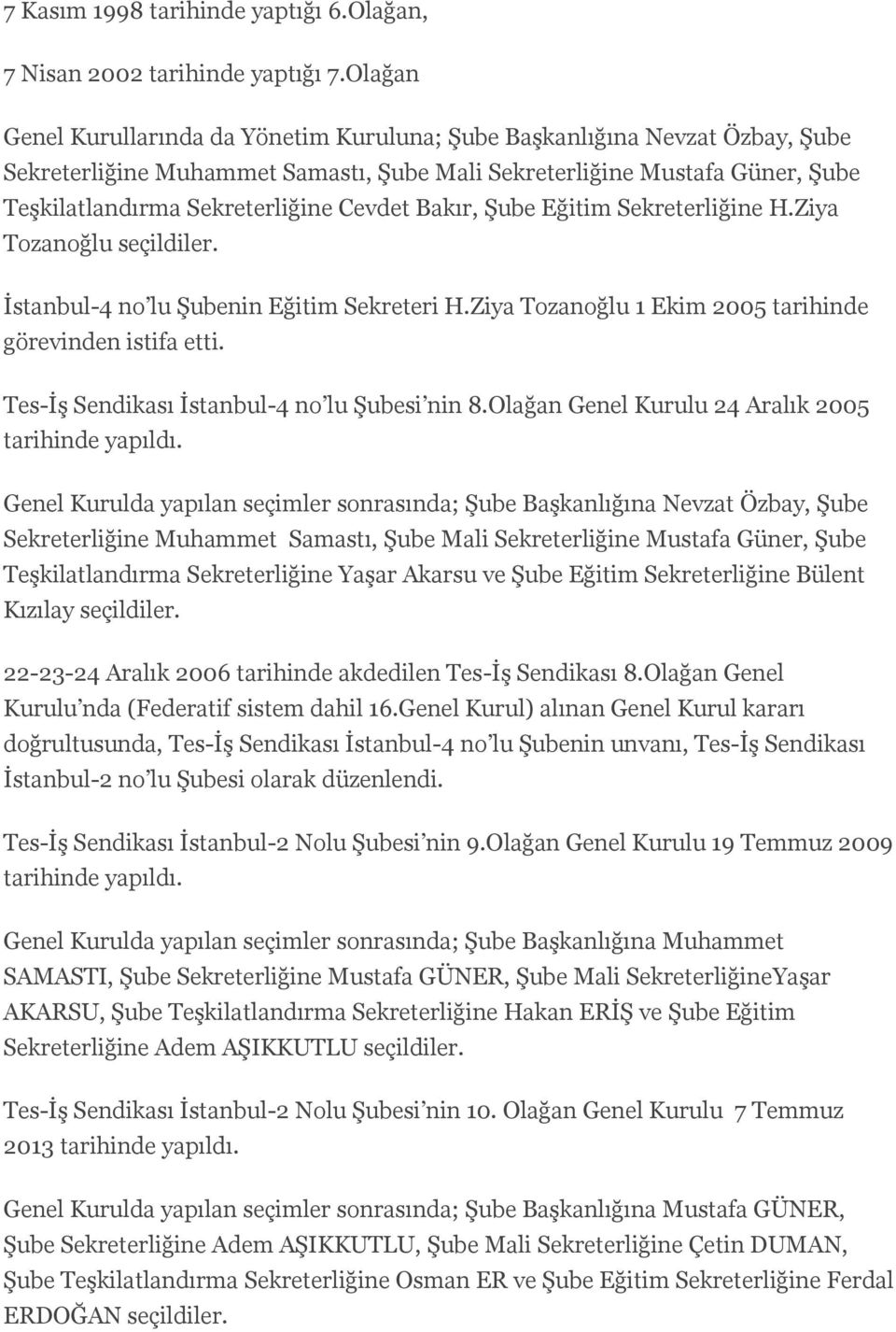 Cevdet Bakır, Şube Eğitim Sekreterliğine H.Ziya Tozanoğlu seçildiler. İstanbul-4 no lu Şubenin Eğitim Sekreteri H.Ziya Tozanoğlu 1 Ekim 2005 tarihinde görevinden istifa etti.