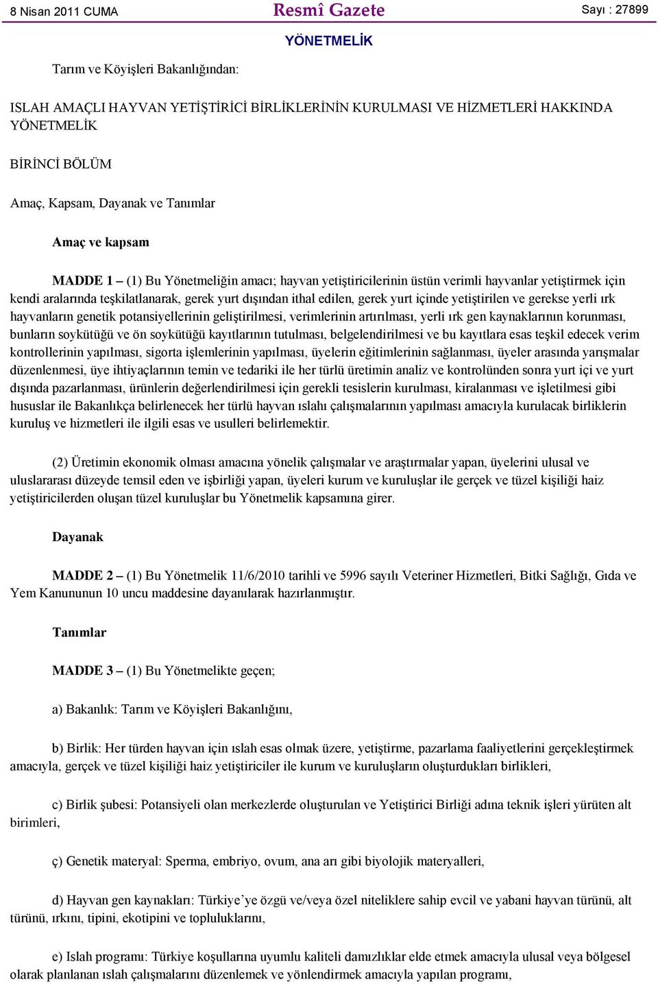 ithal edilen, gerek yurt içinde yetiştirilen ve gerekse yerli ırk hayvanların genetik potansiyellerinin geliştirilmesi, verimlerinin artırılması, yerli ırk gen kaynaklarının korunması, bunların