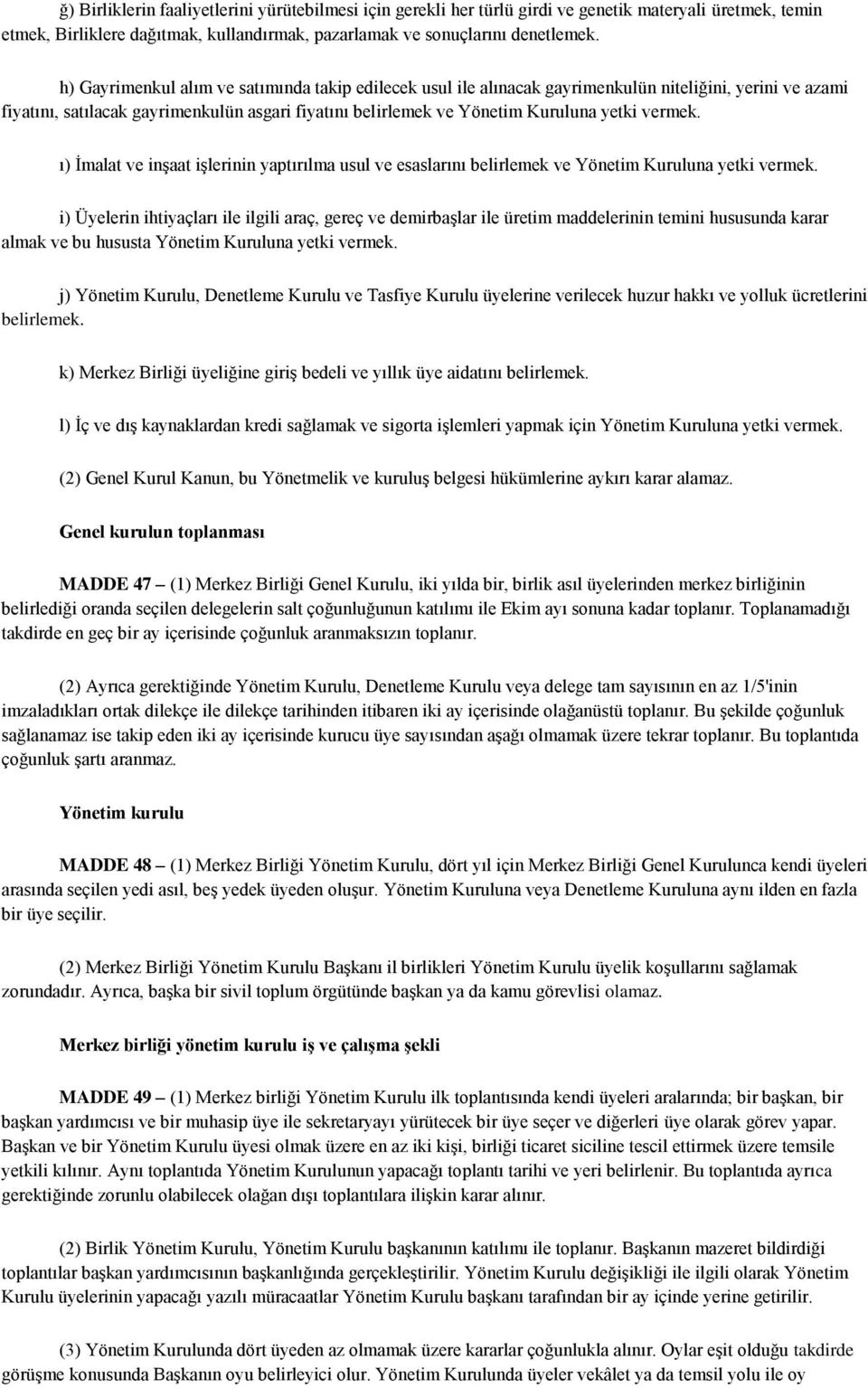 vermek. ı) İmalat ve inşaat işlerinin yaptırılma usul ve esaslarını belirlemek ve Yönetim Kuruluna yetki vermek.