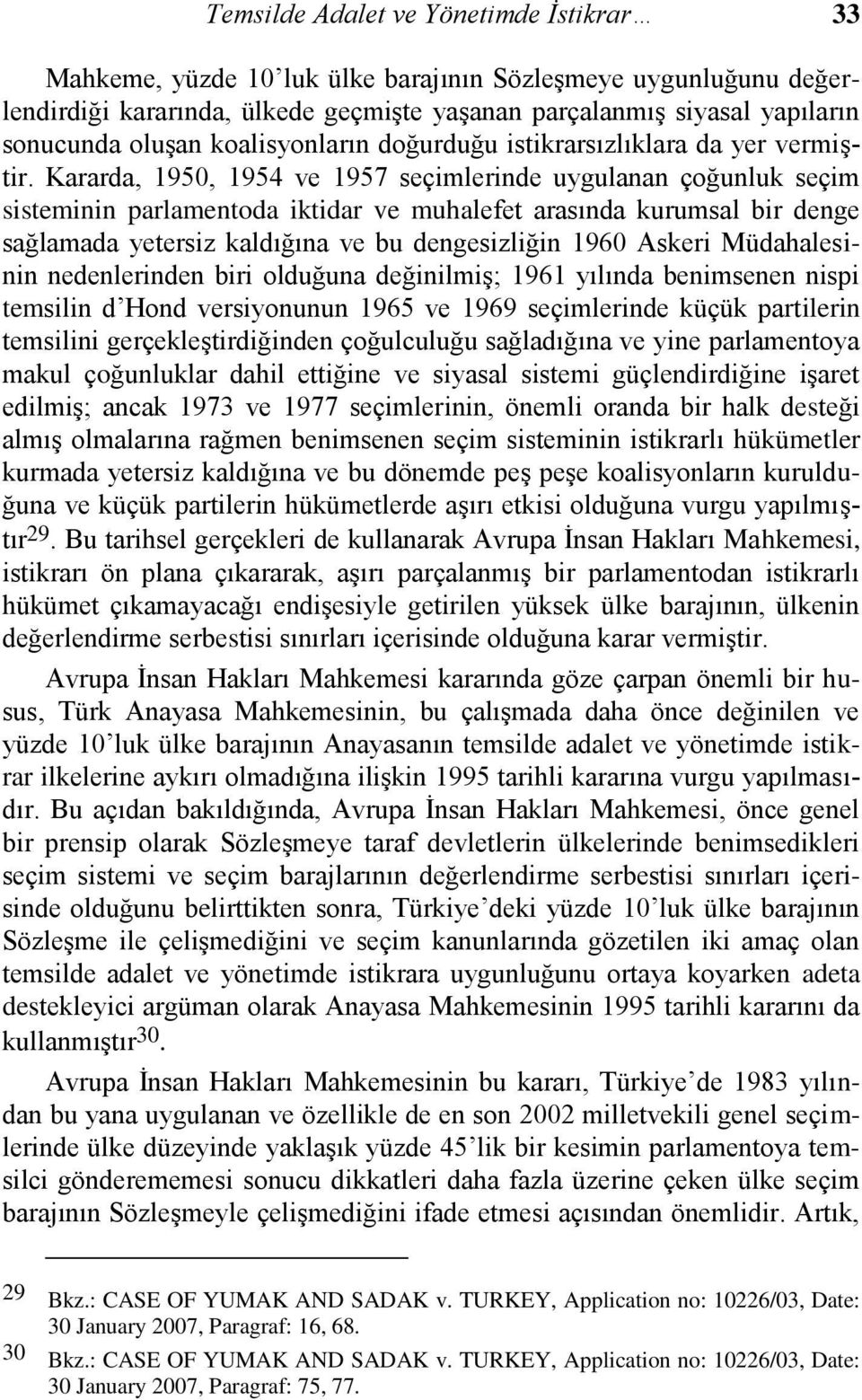 Kararda, 1950, 1954 ve 1957 seçimlerinde uygulanan çoğunluk seçim sisteminin parlamentoda iktidar ve muhalefet arasında kurumsal bir denge sağlamada yetersiz kaldığına ve bu dengesizliğin 1960 Askeri