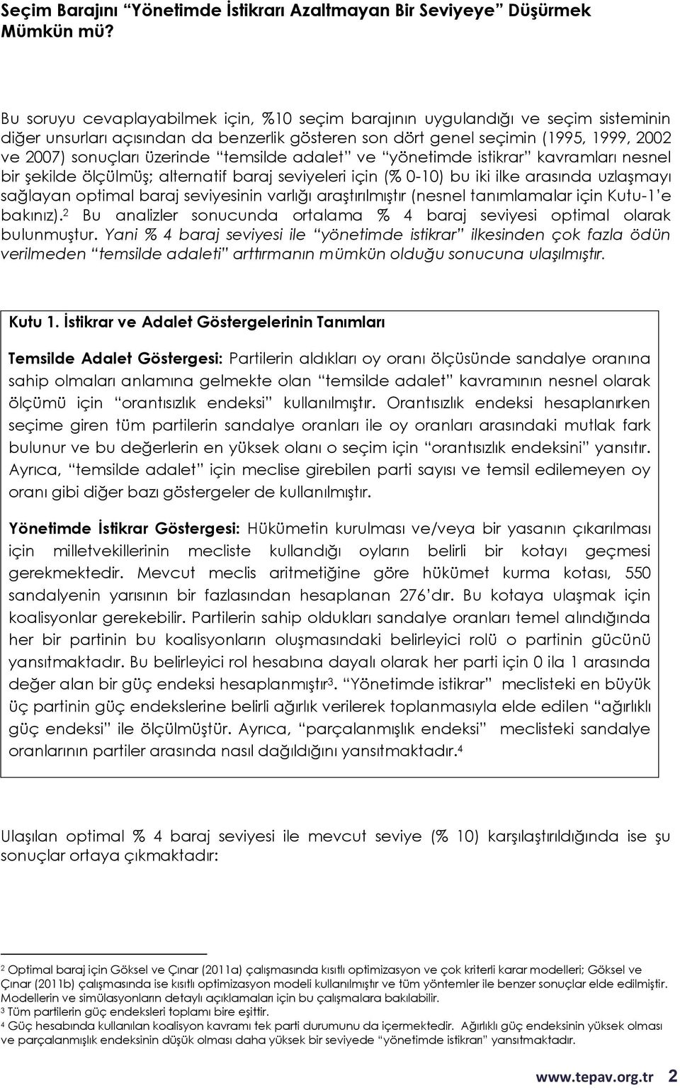 varlığı araştırılmıştır (nesnel tanımlamalar için Kutu-1 e bakınız). 2 Bu analizler sonucunda ortalama % 4 baraj seviyesi optimal olarak bulunmuştur.