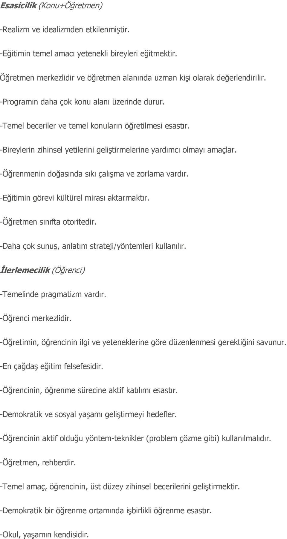 -Öğrenmenin doğasında sıkı çalıģma ve zorlama vardır. -Eğitimin görevi kültürel mirası aktarmaktır. -Öğretmen sınıfta otoritedir. -Daha çok sunuģ, anlatım strateji/yöntemleri kullanılır.