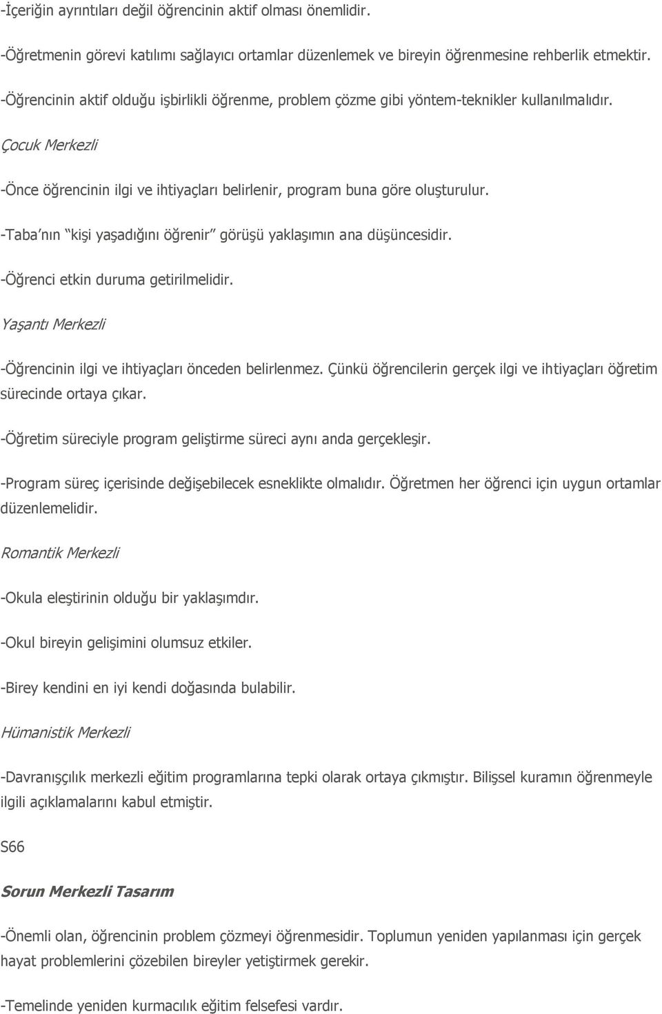 -Taba nın kiģi yaģadığını öğrenir görüģü yaklaģımın ana düģüncesidir. -Öğrenci etkin duruma getirilmelidir. YaĢantı Merkezli -Öğrencinin ilgi ve ihtiyaçları önceden belirlenmez.