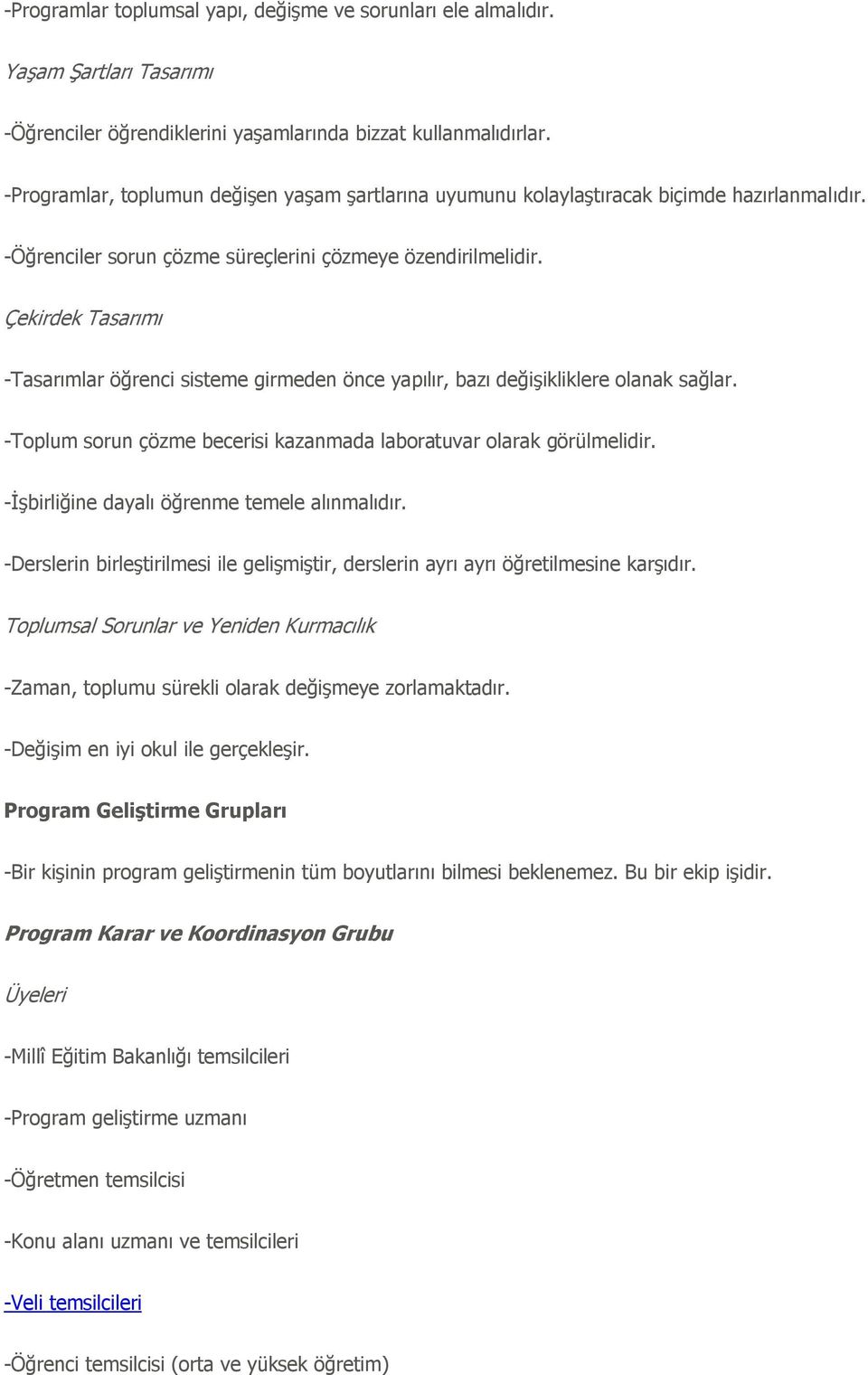 Çekirdek Tasarımı -Tasarımlar öğrenci sisteme girmeden önce yapılır, bazı değiģikliklere olanak sağlar. -Toplum sorun çözme becerisi kazanmada laboratuvar olarak görülmelidir.