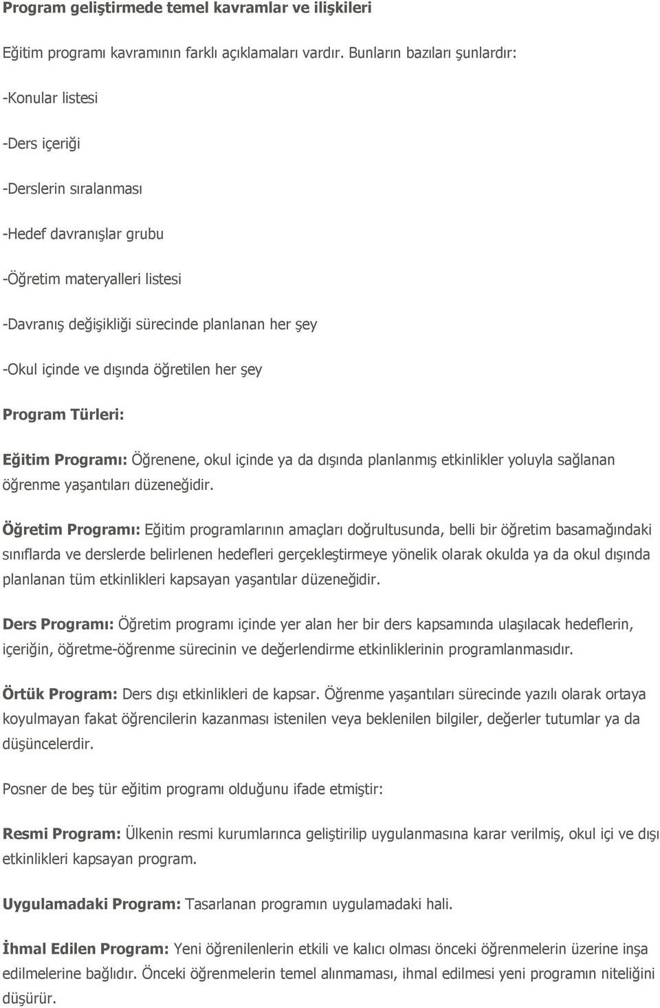 içinde ve dıģında öğretilen her Ģey Program Türleri: Eğitim Programı: Öğrenene, okul içinde ya da dıģında planlanmıģ etkinlikler yoluyla sağlanan öğrenme yaģantıları düzeneğidir.