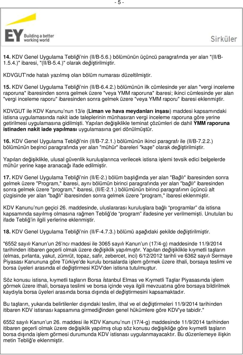 ) bölümünün ilk cümlesinde yer alan "vergi inceleme raporuna" ibaresinden sonra gelmek üzere "veya YMM raporuna" ibaresi; ikinci cümlesinde yer alan "vergi inceleme raporu" ibaresinden sonra gelmek