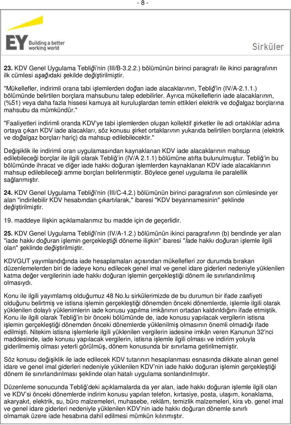 Ayrıca mükelleflerin iade alacaklarının, (%51) veya daha fazla hissesi kamuya ait kuruluşlardan temin ettikleri elektrik ve doğalgaz borçlarına mahsubu da mümkündür.