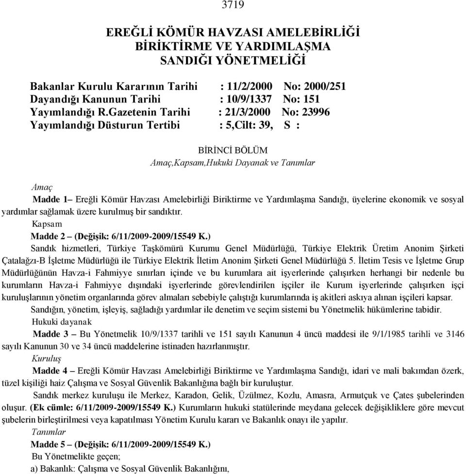 Gazetenin Tarihi : 21/3/2000 No: 23996 Yayımlandığı Düsturun Tertibi : 5,Cilt: 39, S : BİRİNCİ BÖLÜM Amaç,Kapsam,Hukuki Dayanak ve Tanımlar Amaç Madde 1 Ereğli Kömür Havzası Amelebirliği Biriktirme