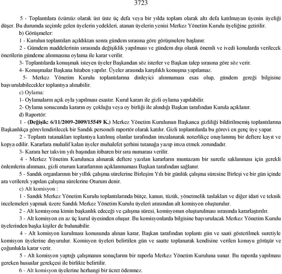 b) Görüşmeler: 1 - Kurulun toplantıları açıldıktan sonra gündem sırasına göre görüşmelere başlanır.